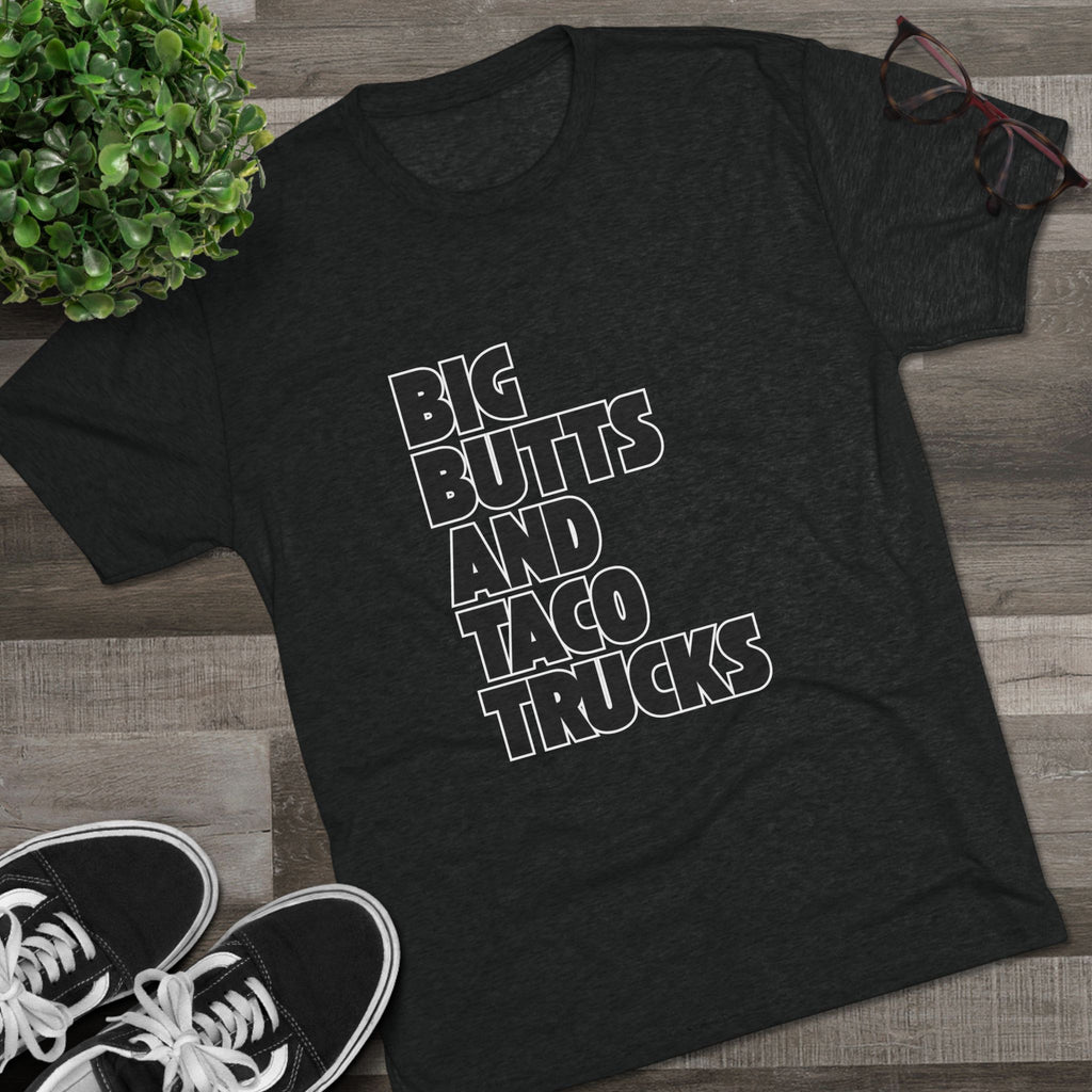 Big butts and taco trucks - Tri-Blend Crew Tee