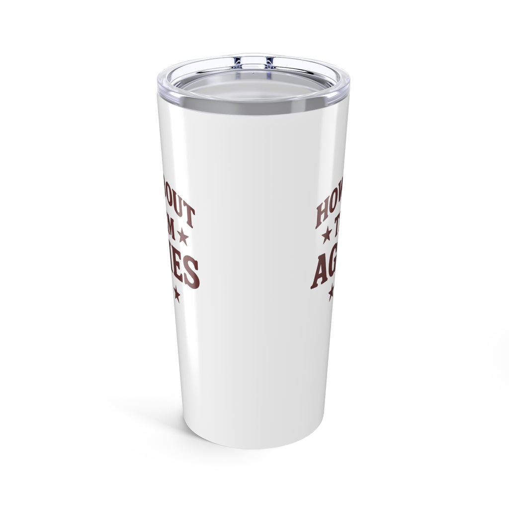 How About them Aggies - Tumbler 20oz