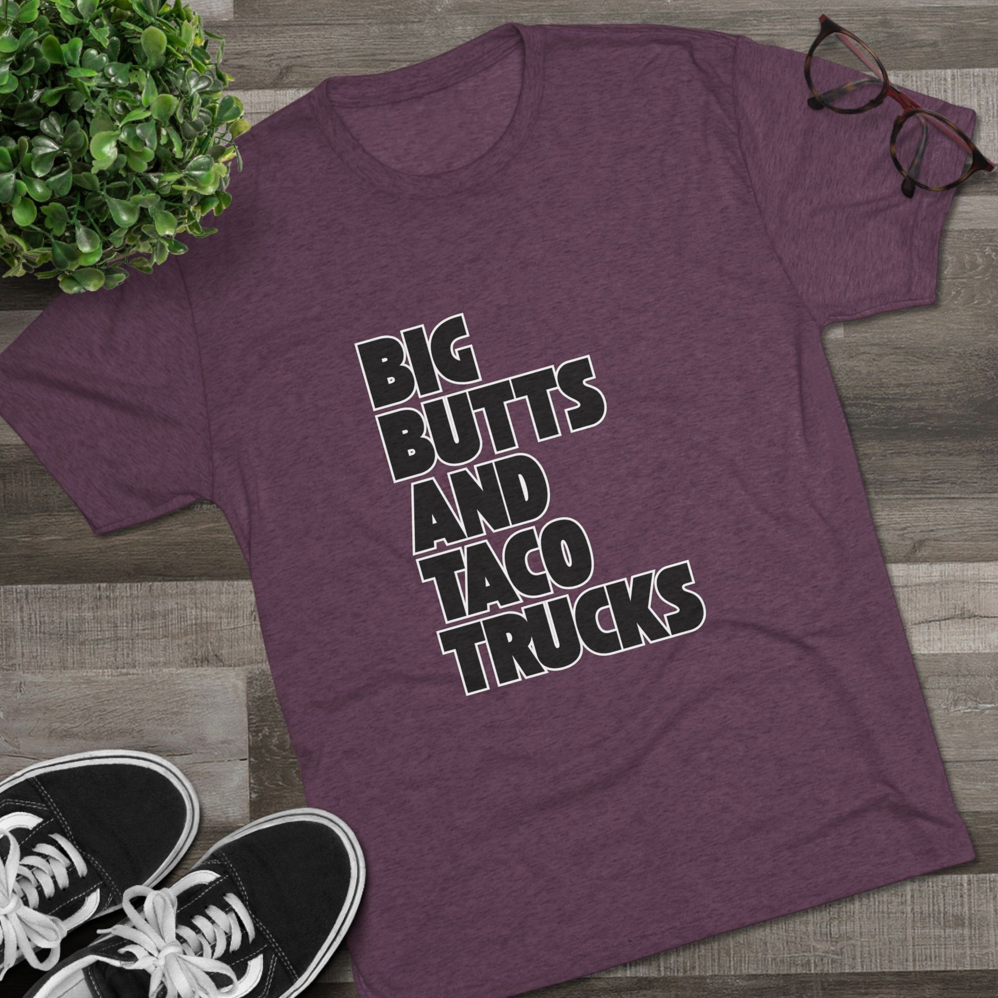 Big butts and taco trucks - Tri-Blend Crew Tee