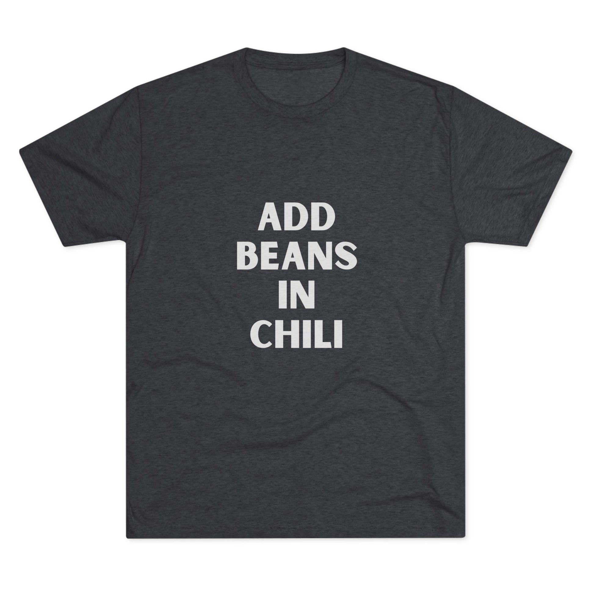 Add Beans in Chili - Tri-Blend Crew Tee