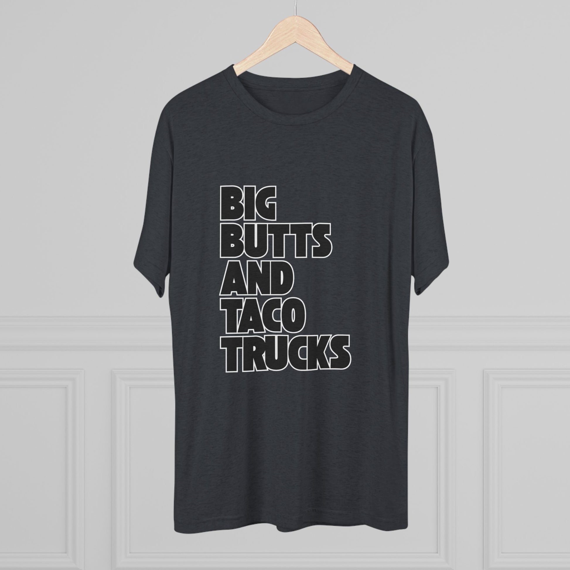 Big butts and taco trucks - Tri-Blend Crew Tee