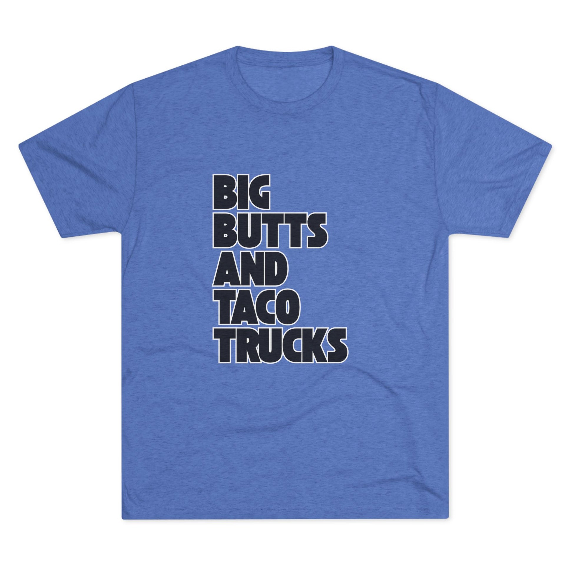 Big butts and taco trucks - Tri-Blend Crew Tee