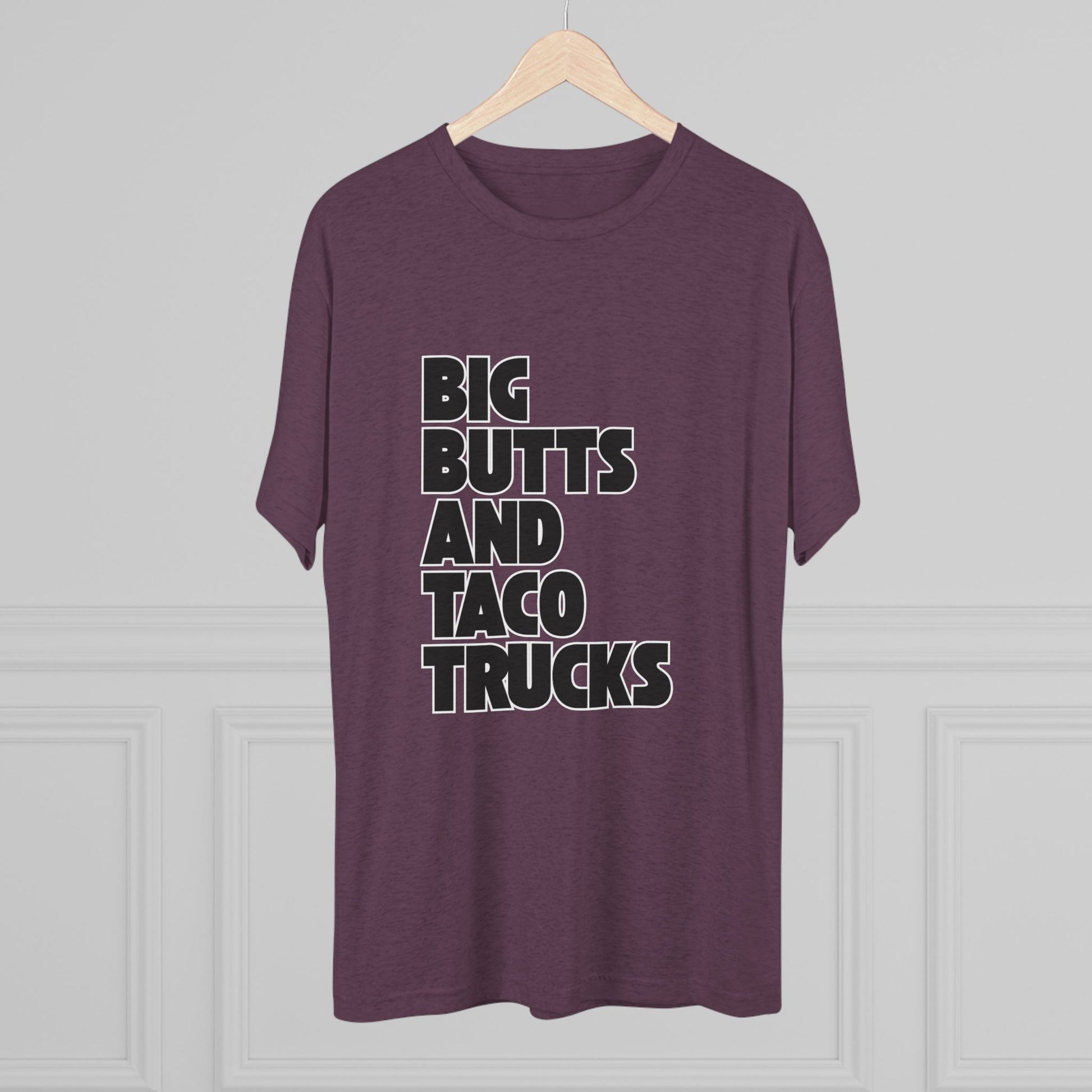 Big butts and taco trucks - Tri-Blend Crew Tee