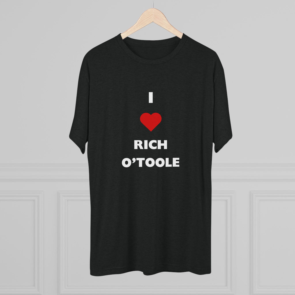 I Love Rich O'Toole - Tri-Blend Crew Tee Shirt
