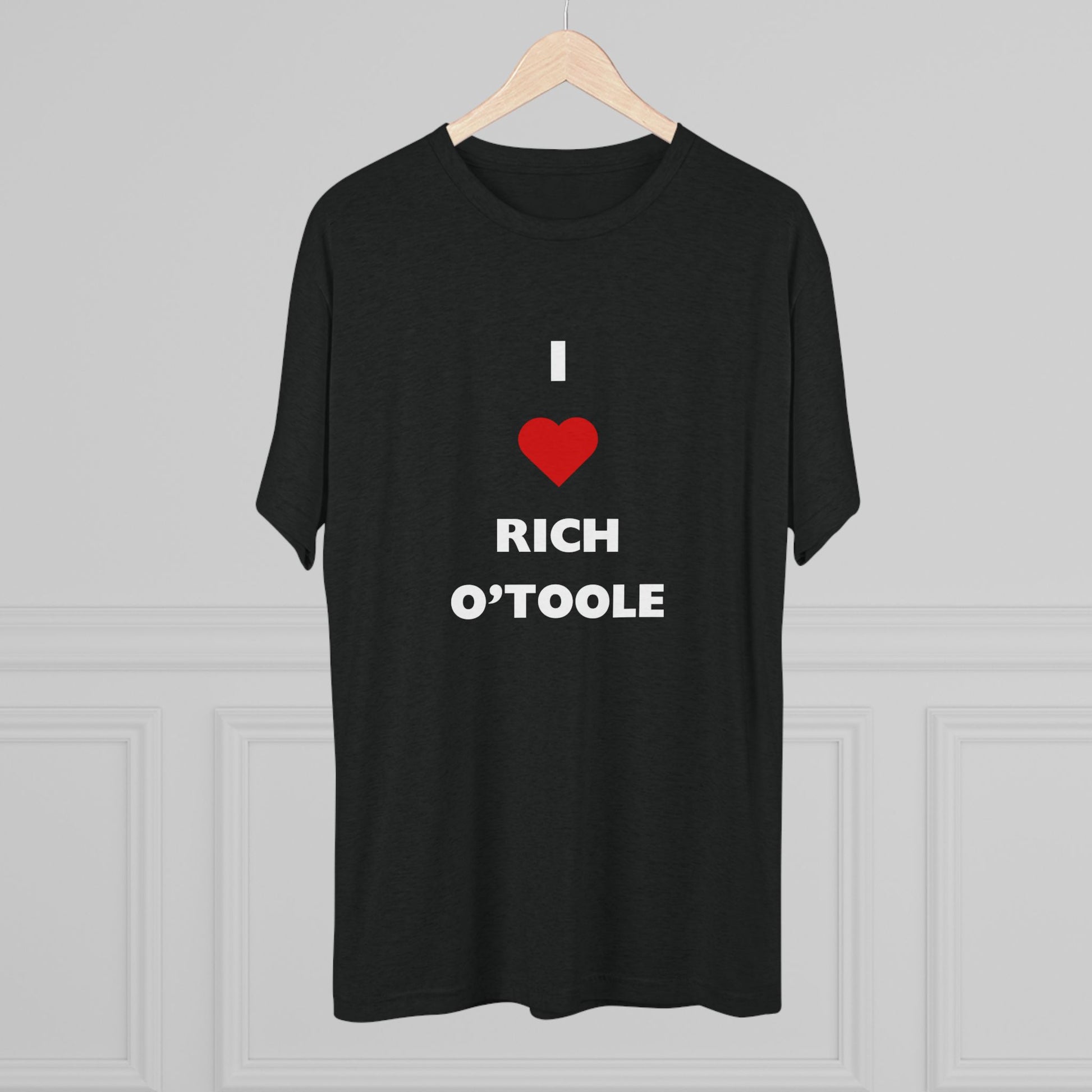I Love Rich O'Toole - Tri-Blend Crew Tee Shirt