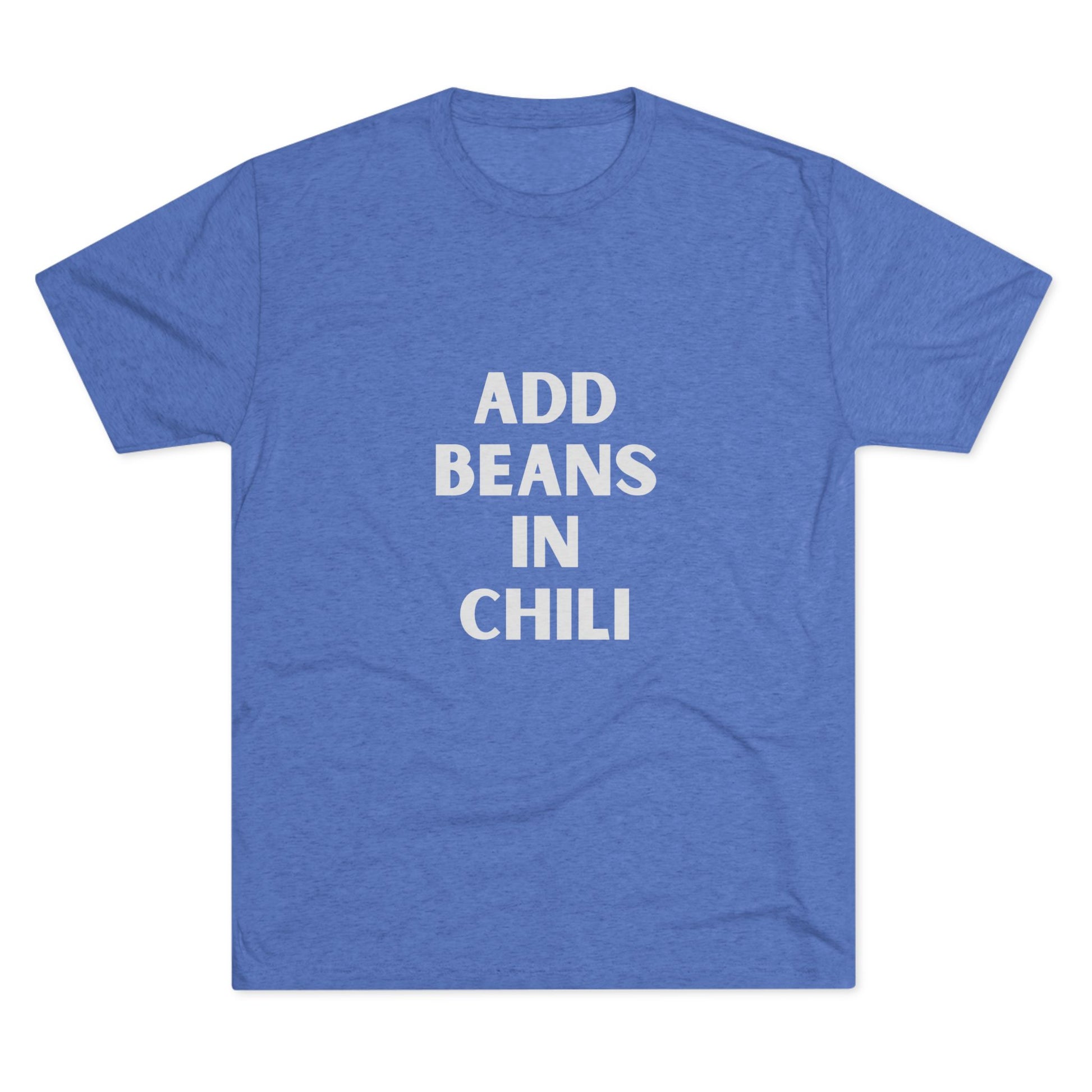 Add Beans in Chili - Tri-Blend Crew Tee
