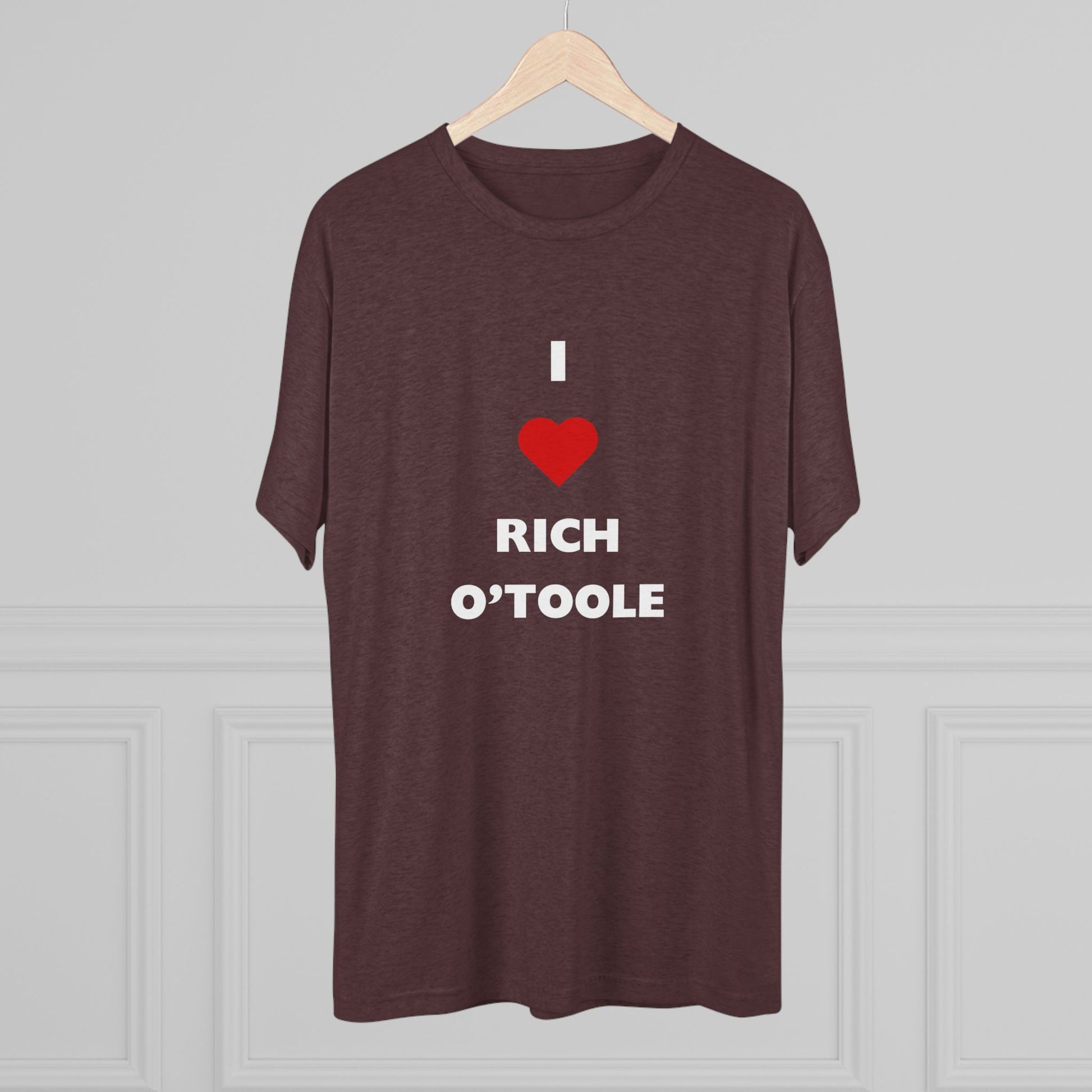 I Love Rich O'Toole - Tri-Blend Crew Tee Shirt