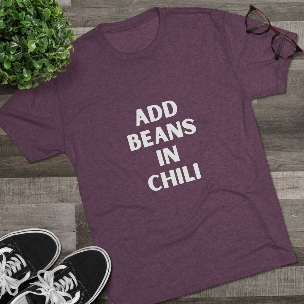 Add Beans in Chili - Tri-Blend Crew Tee