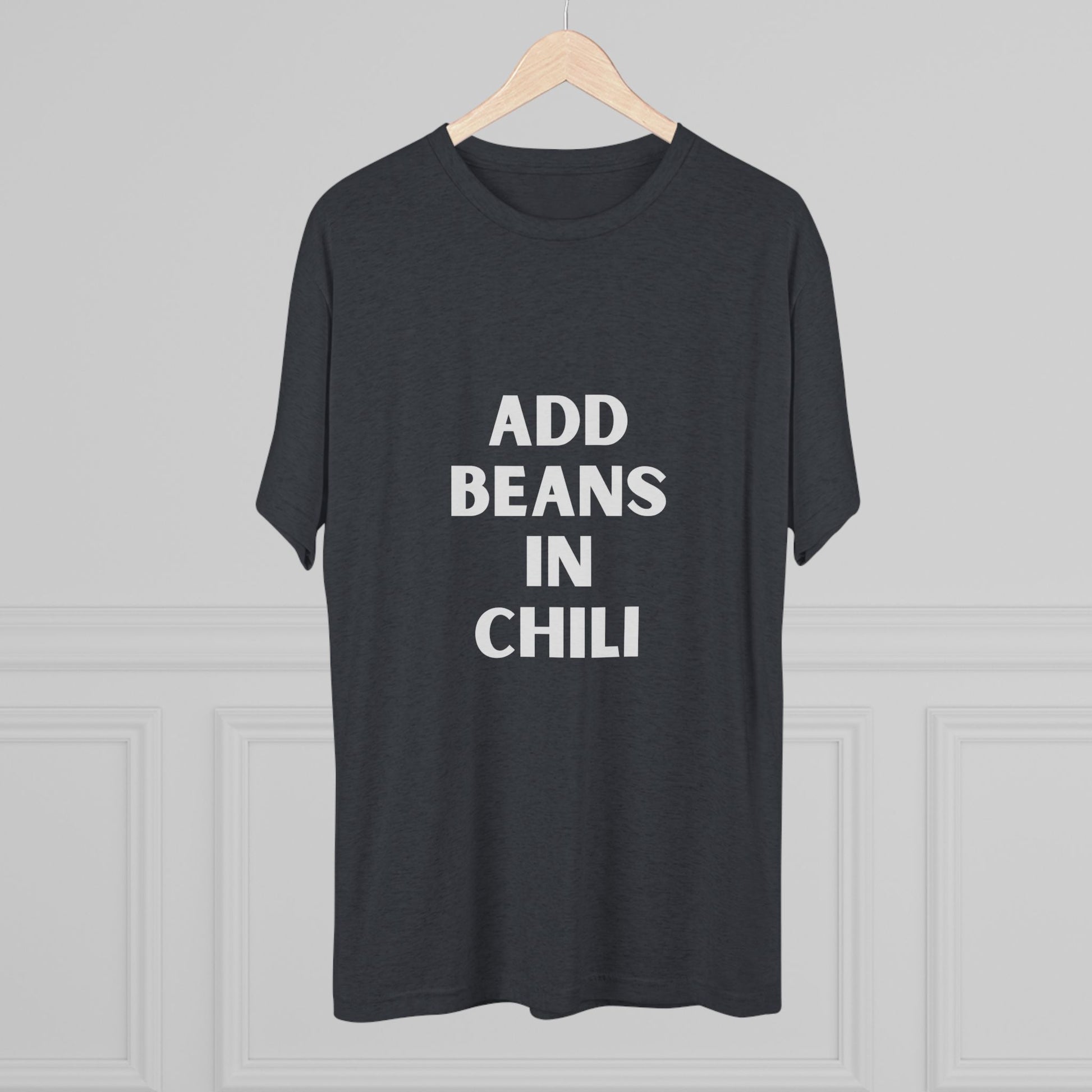 Add Beans in Chili - Tri-Blend Crew Tee