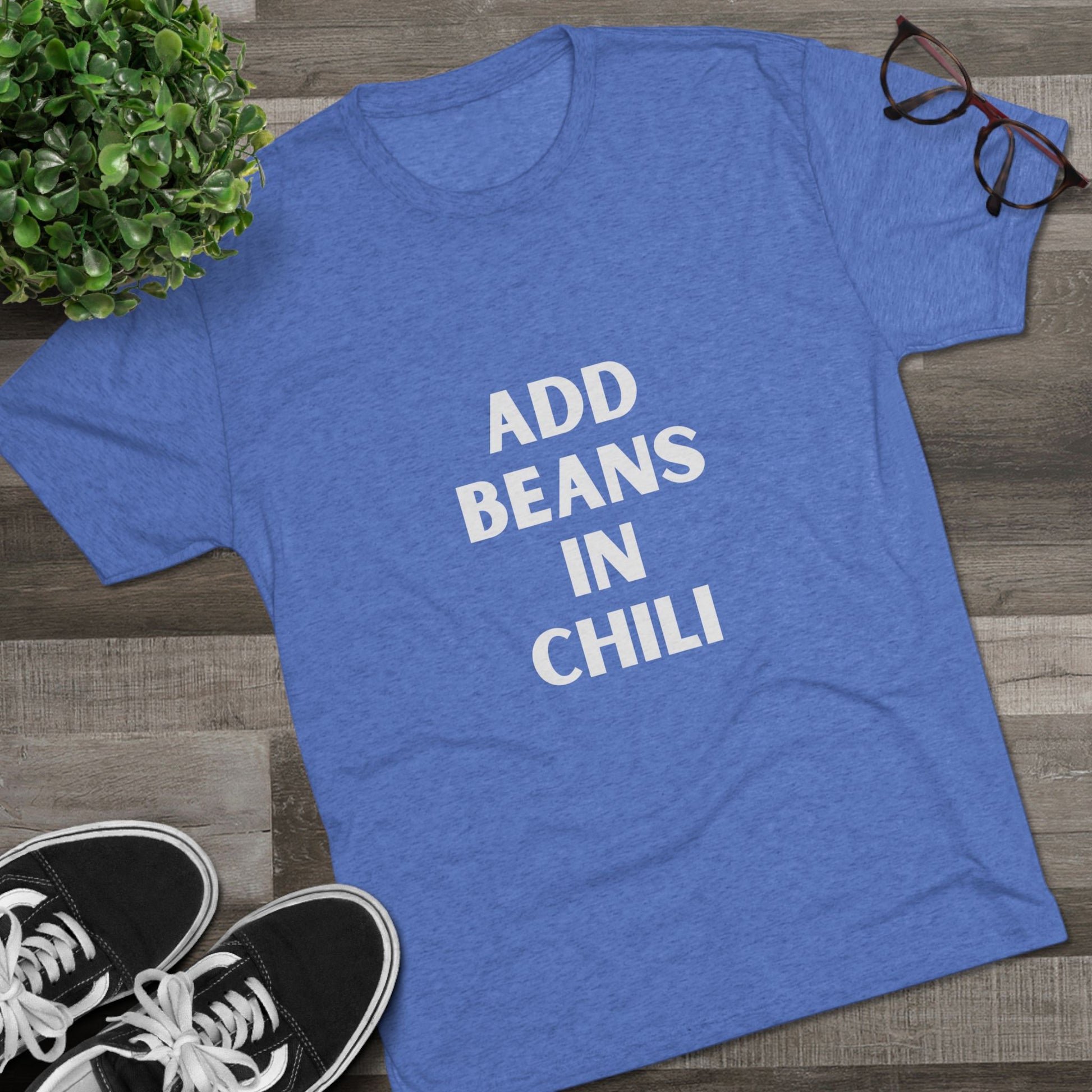 Add Beans in Chili - Tri-Blend Crew Tee