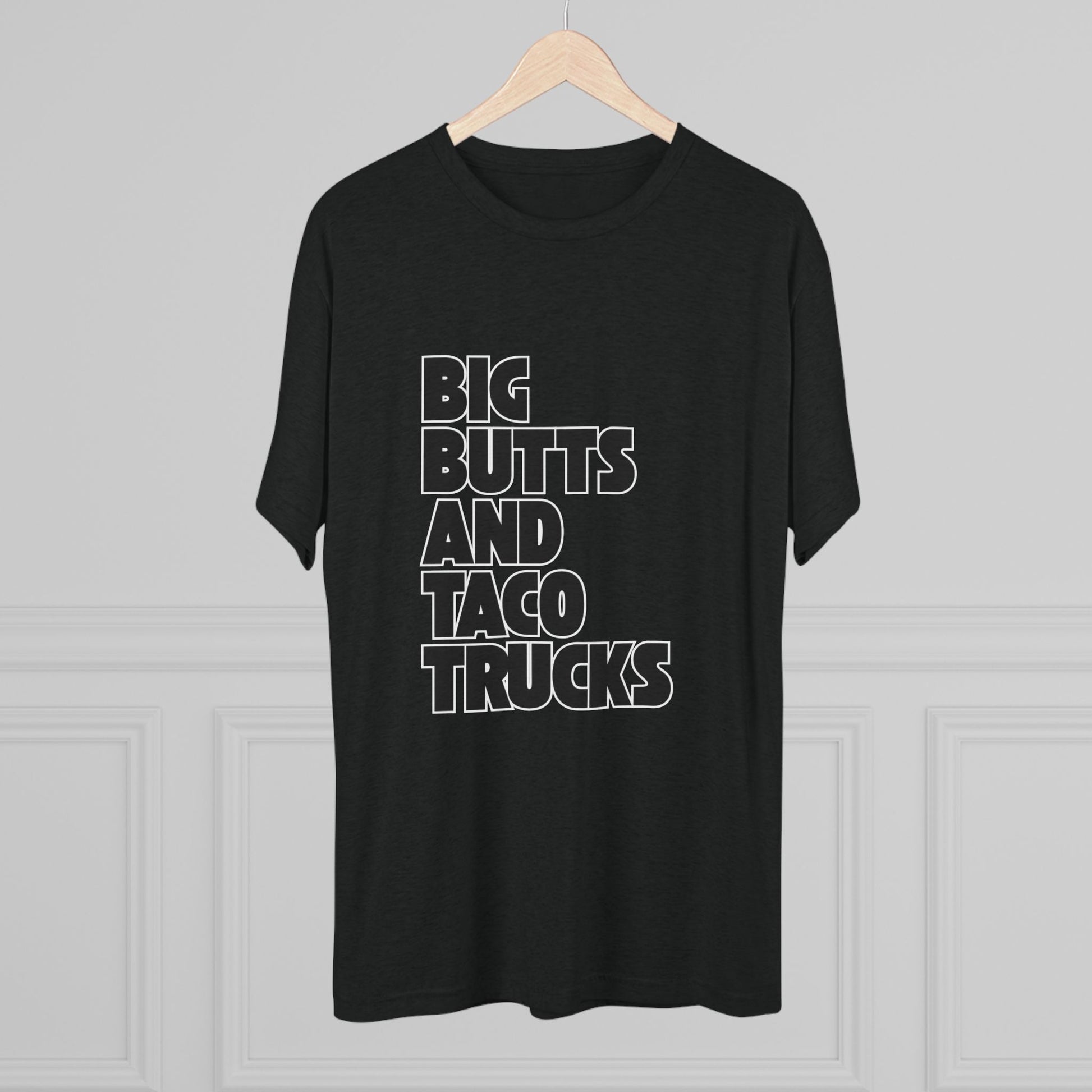 Big butts and taco trucks - Tri-Blend Crew Tee