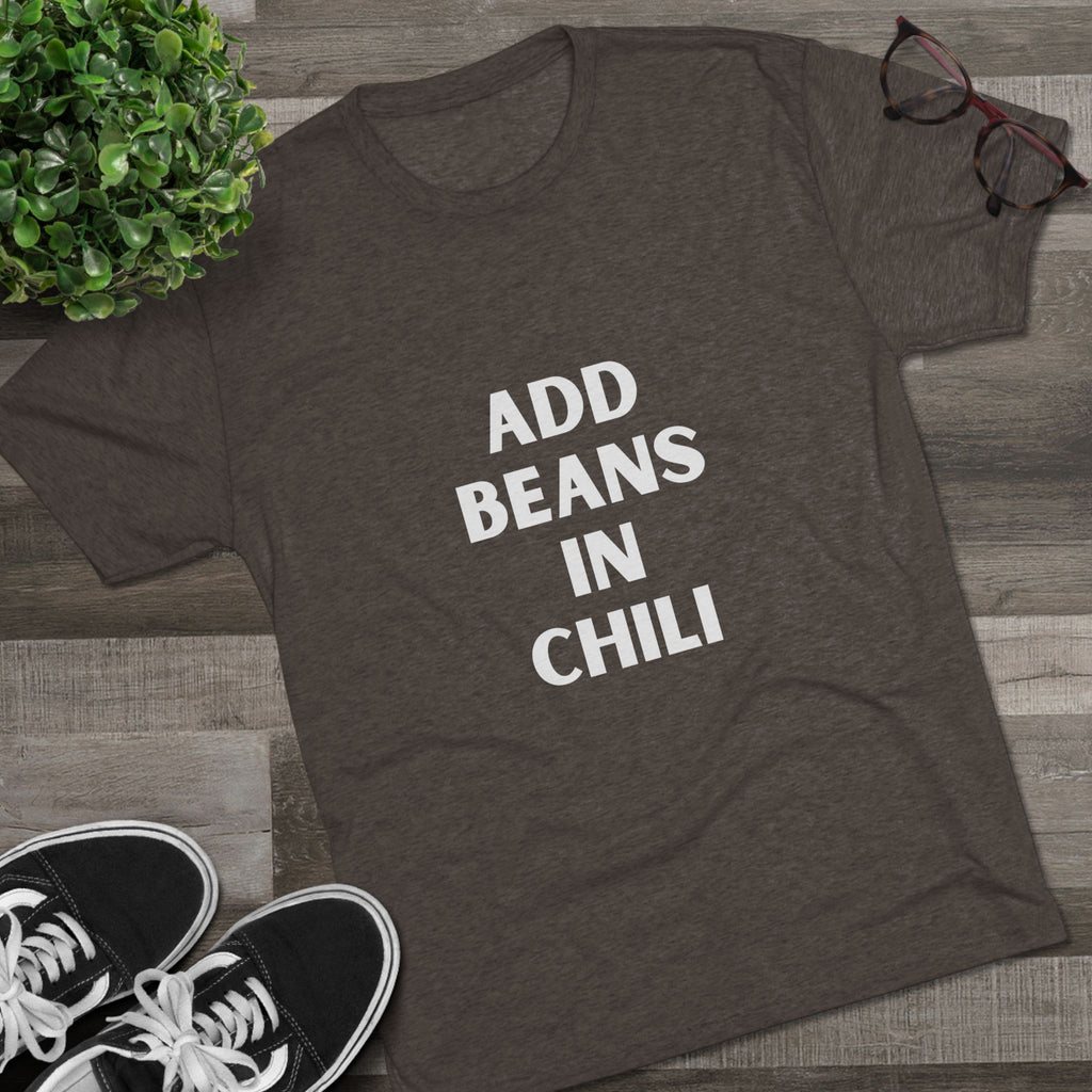 Add Beans in Chili - Tri-Blend Crew Tee