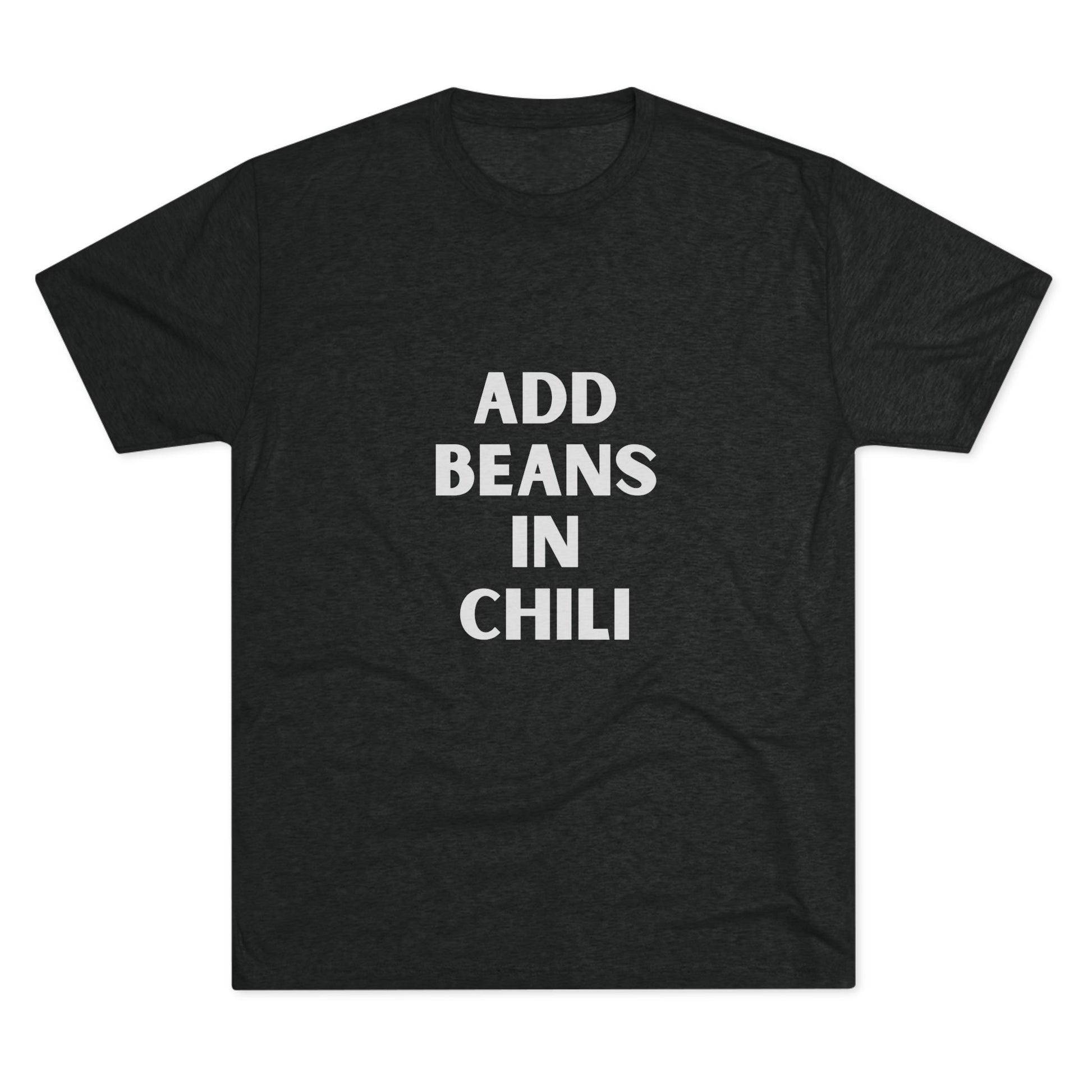 Add Beans in Chili - Tri-Blend Crew Tee