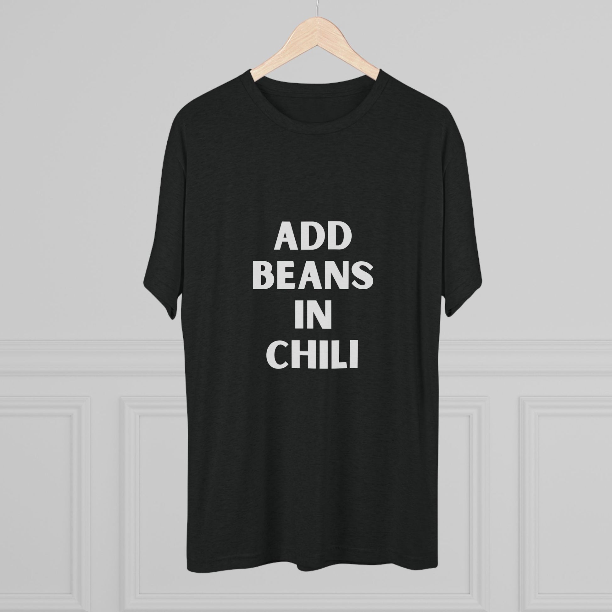 Add Beans in Chili - Tri-Blend Crew Tee