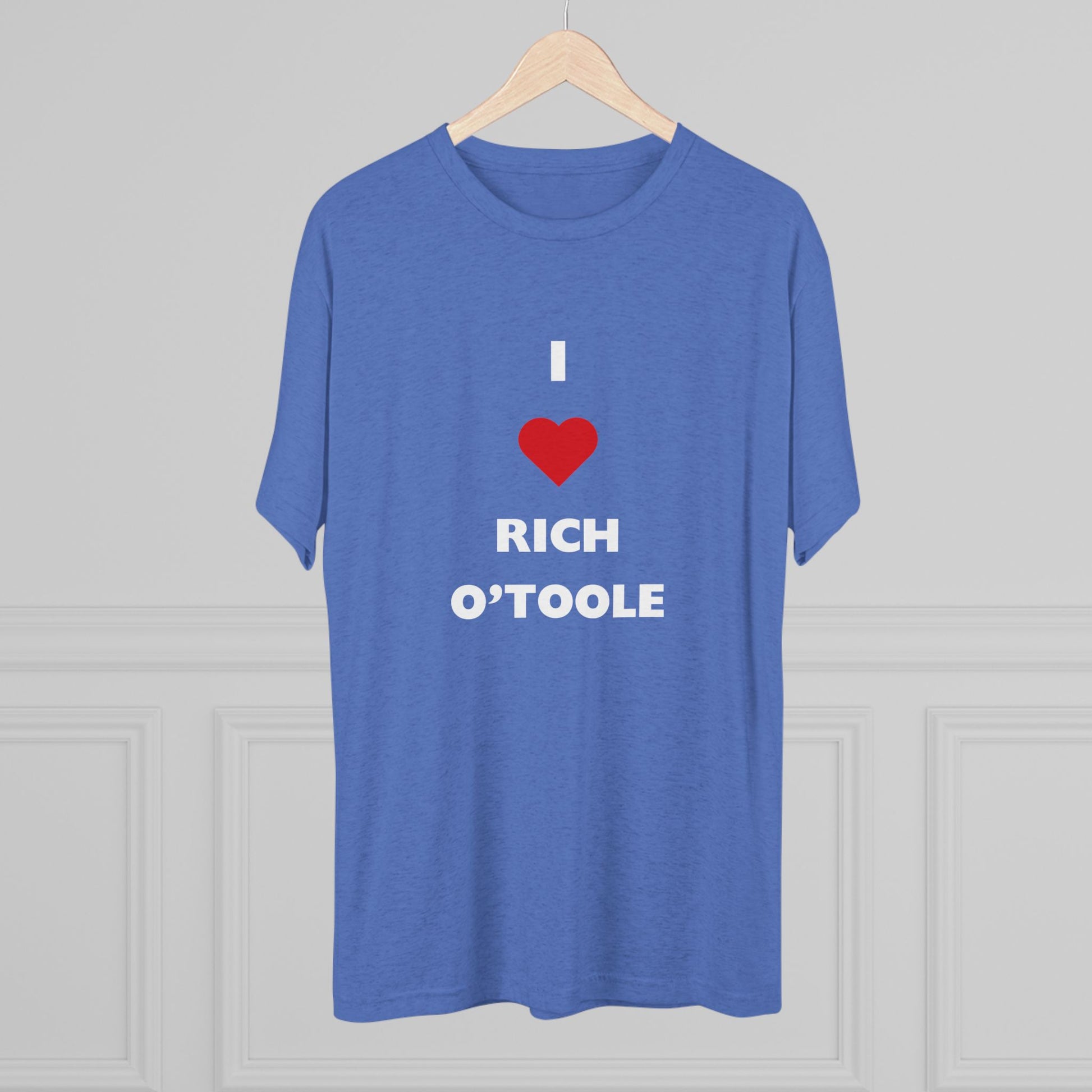 I Love Rich O'Toole - Tri-Blend Crew Tee Shirt