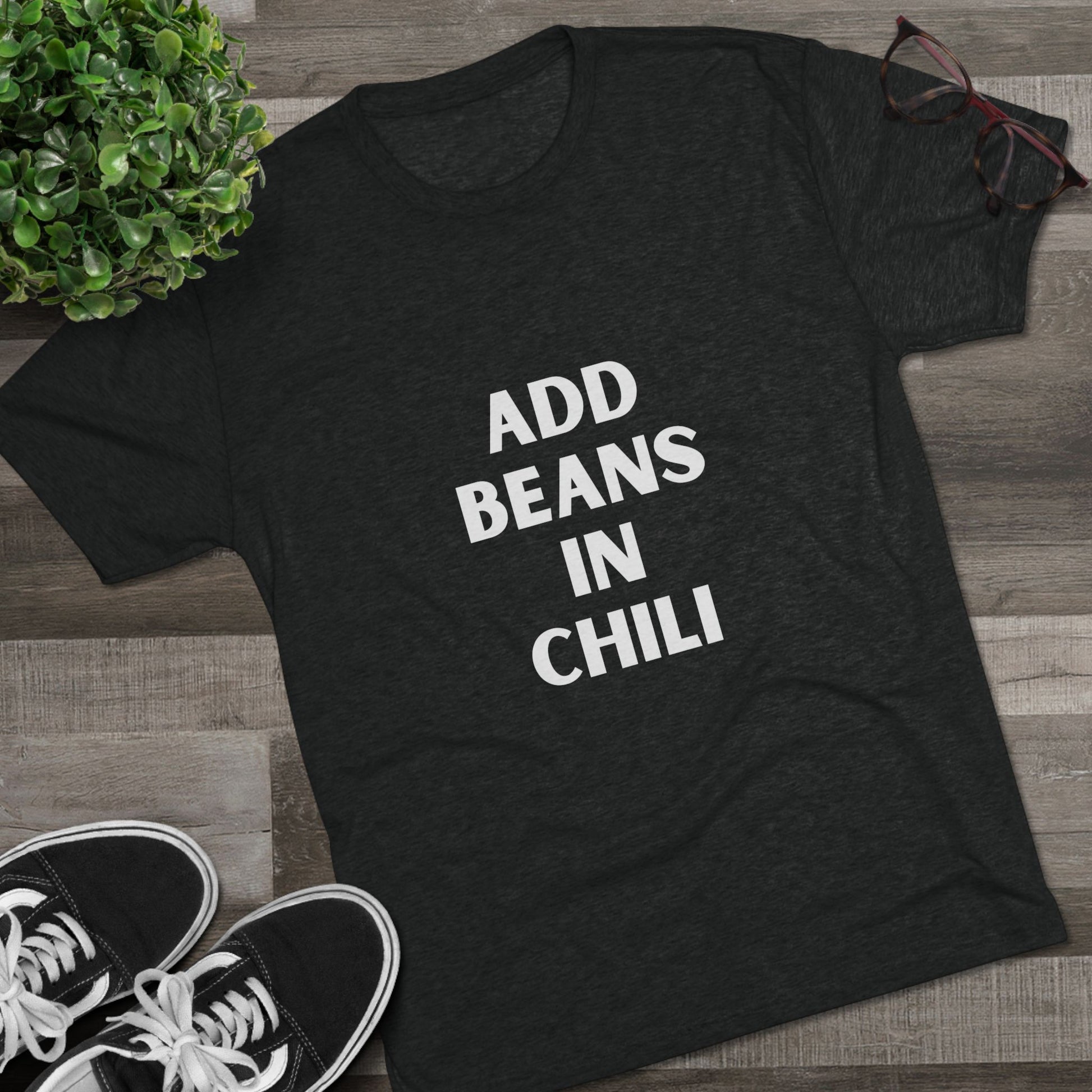 Add Beans in Chili - Tri-Blend Crew Tee