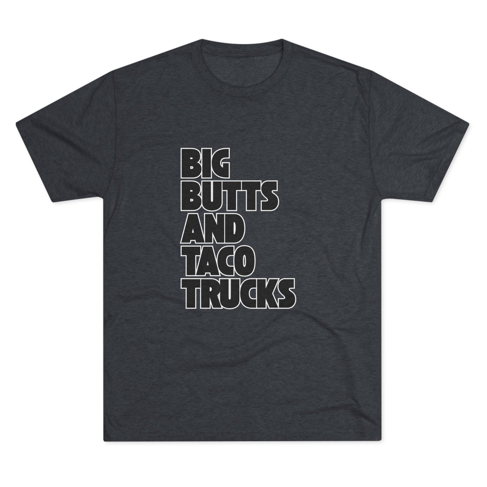 Big butts and taco trucks - Tri-Blend Crew Tee