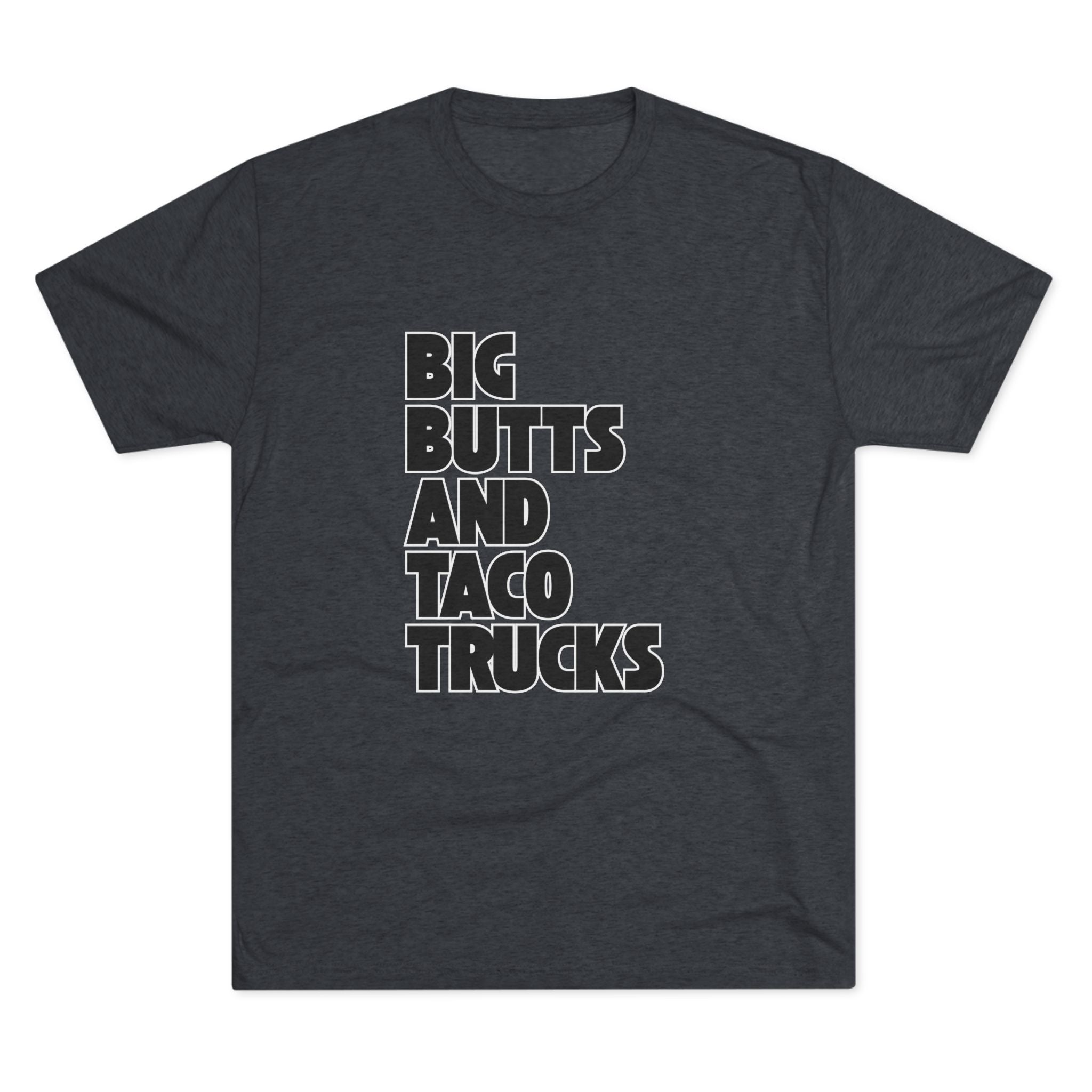 Big butts and taco trucks - Tri-Blend Crew Tee