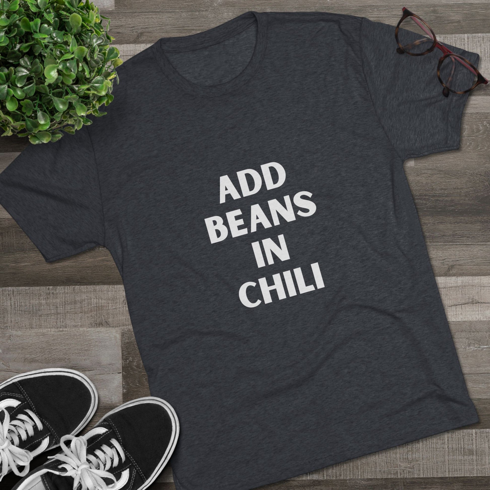 Add Beans in Chili - Tri-Blend Crew Tee