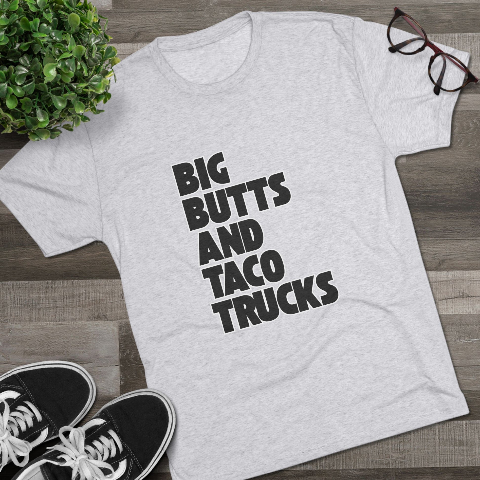 Big butts and taco trucks - Tri-Blend Crew Tee