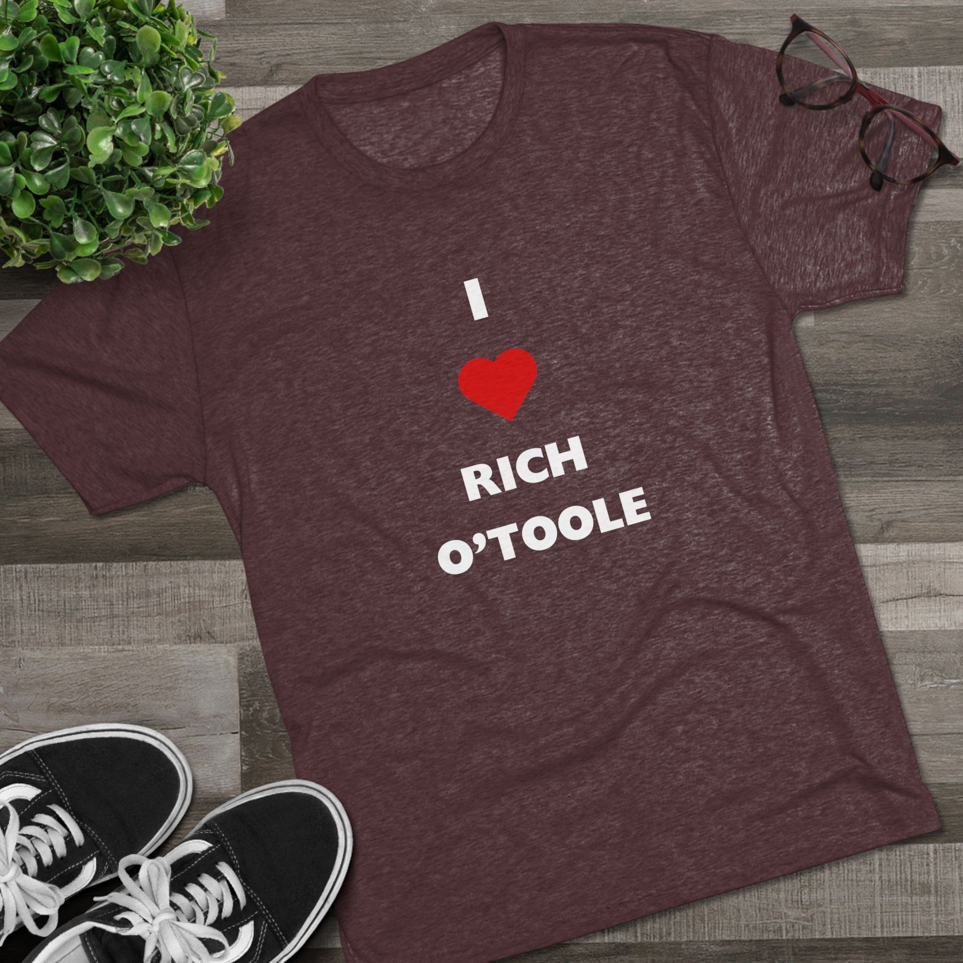 I Love Rich O'Toole - Tri-Blend Crew Tee Shirt