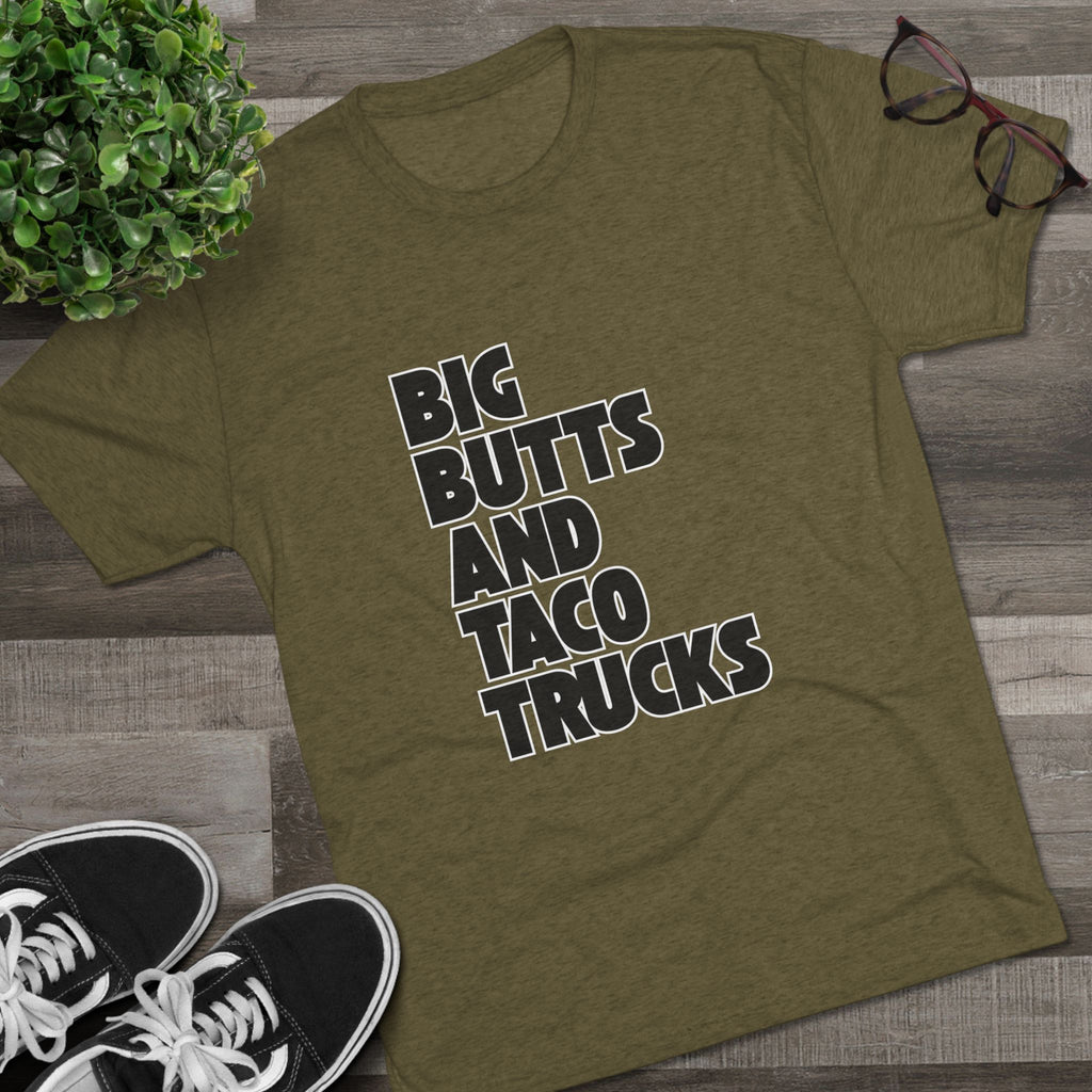 Big butts and taco trucks - Tri-Blend Crew Tee