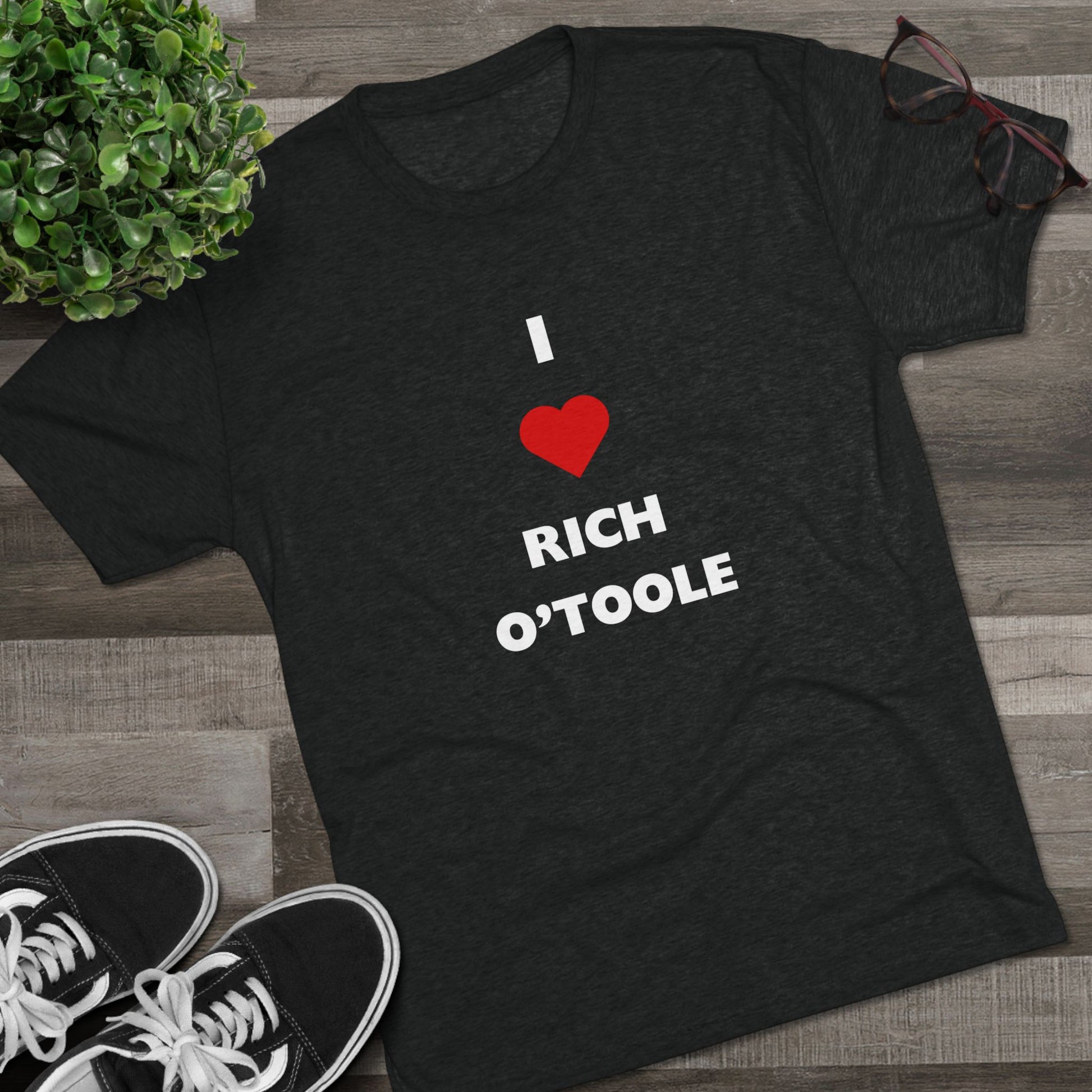 I Love Rich O'Toole - Tri-Blend Crew Tee Shirt