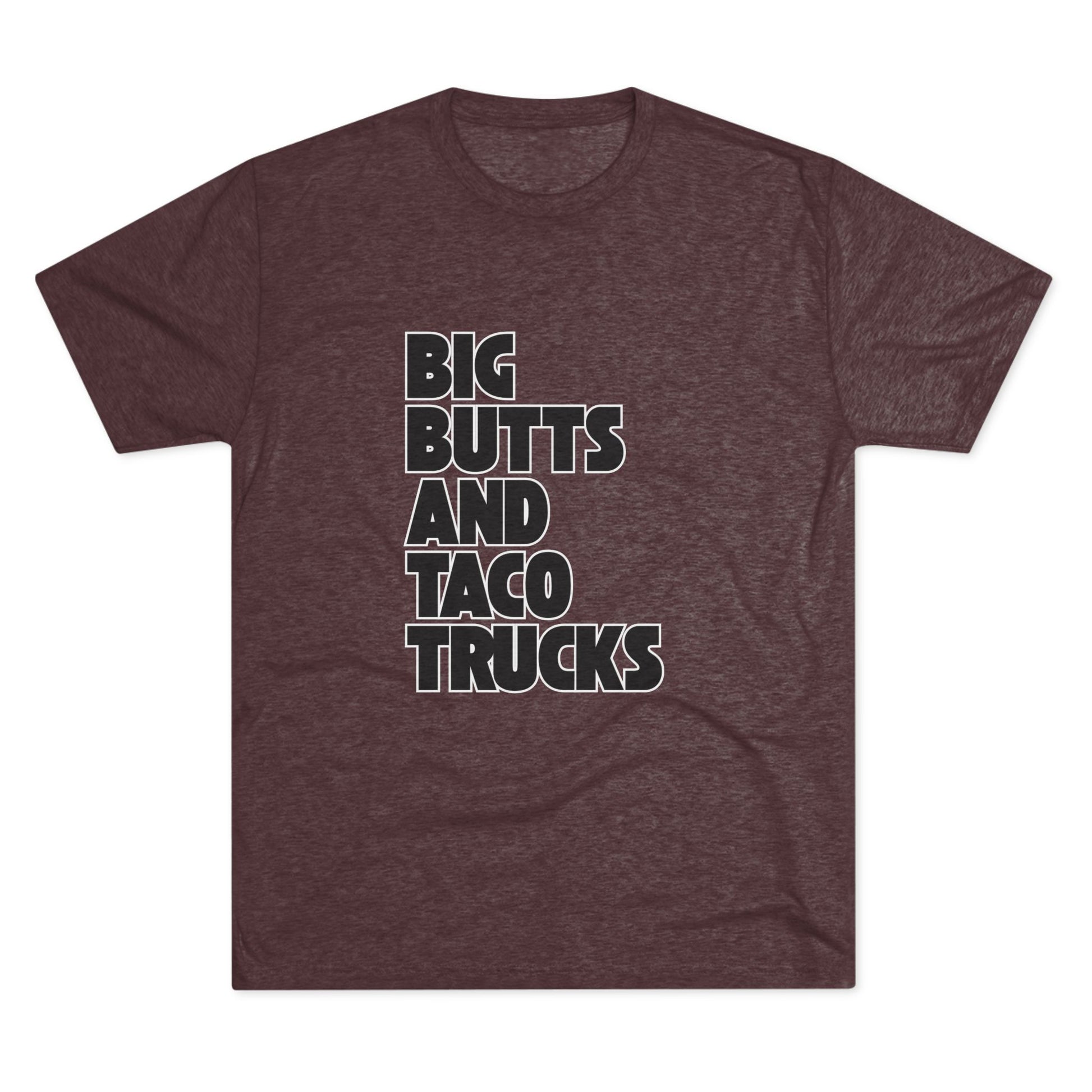 Big butts and taco trucks - Tri-Blend Crew Tee