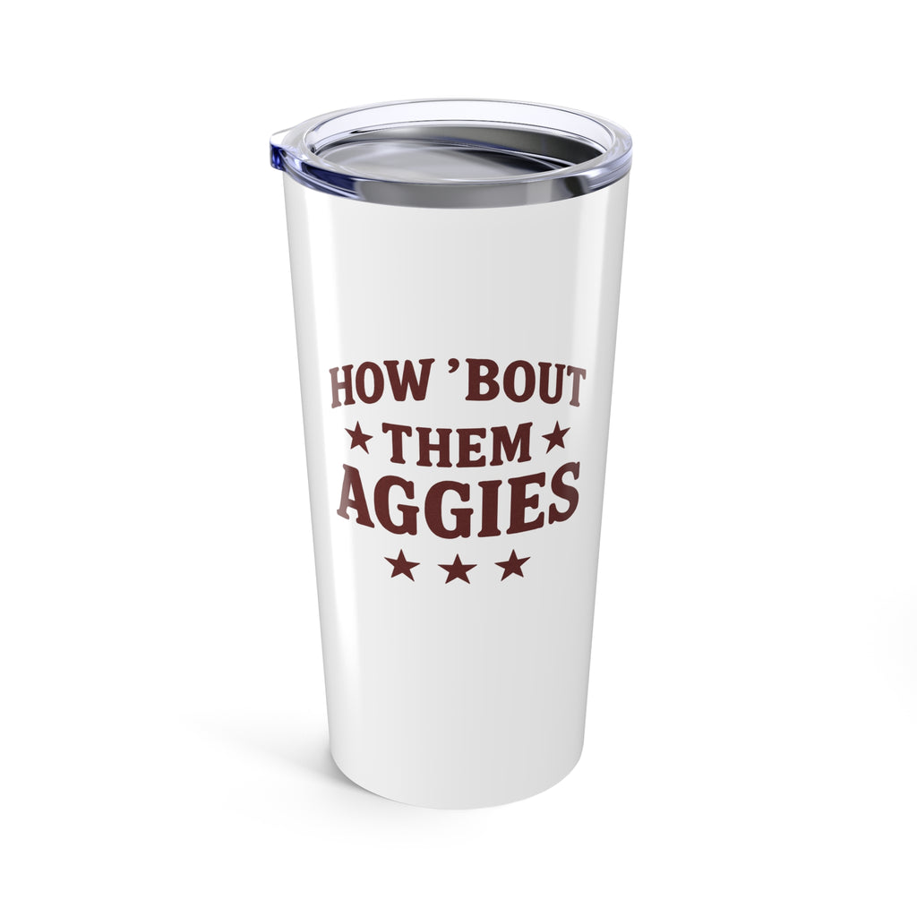 How About them Aggies - Tumbler 20oz