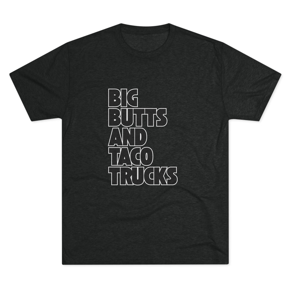 Big butts and taco trucks - Tri-Blend Crew Tee