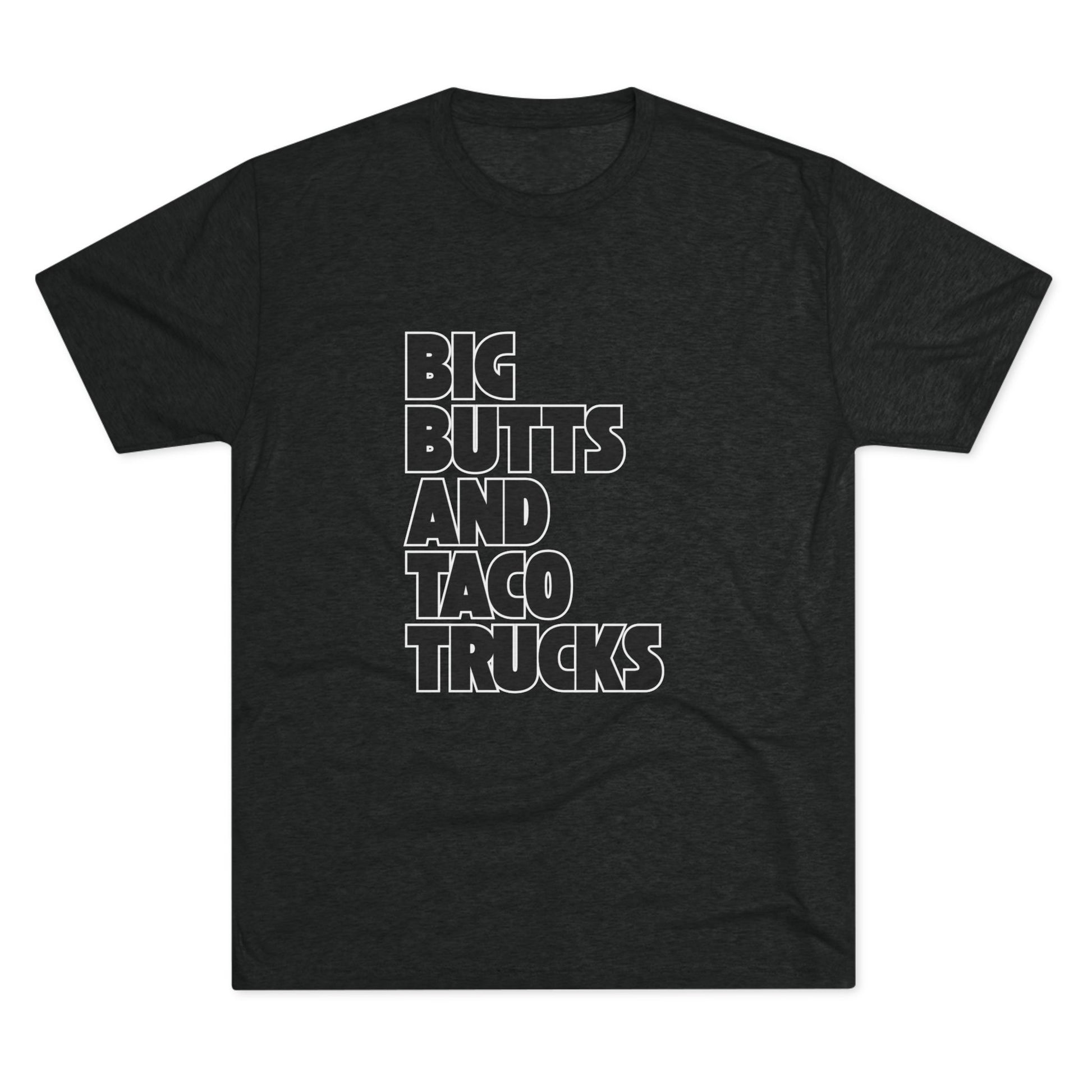 Big butts and taco trucks - Tri-Blend Crew Tee