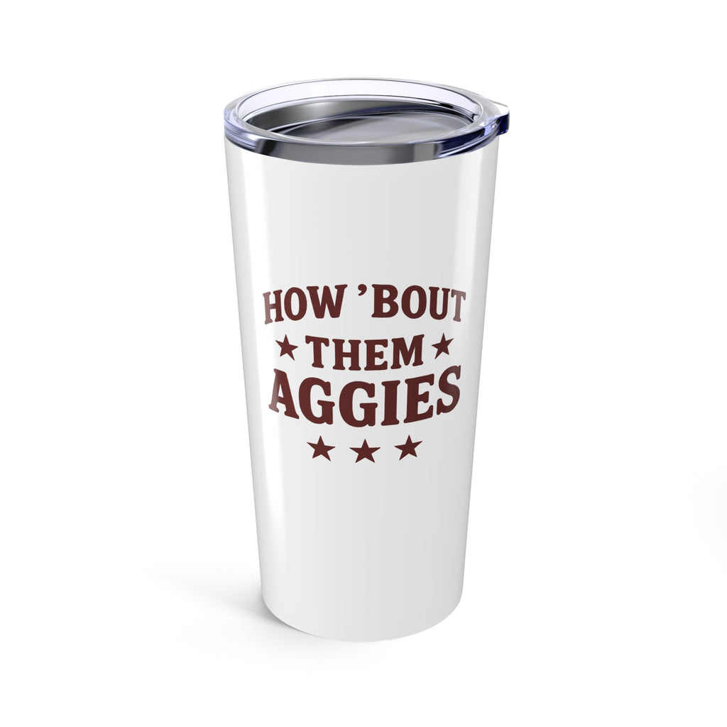 How About them Aggies - Tumbler 20oz