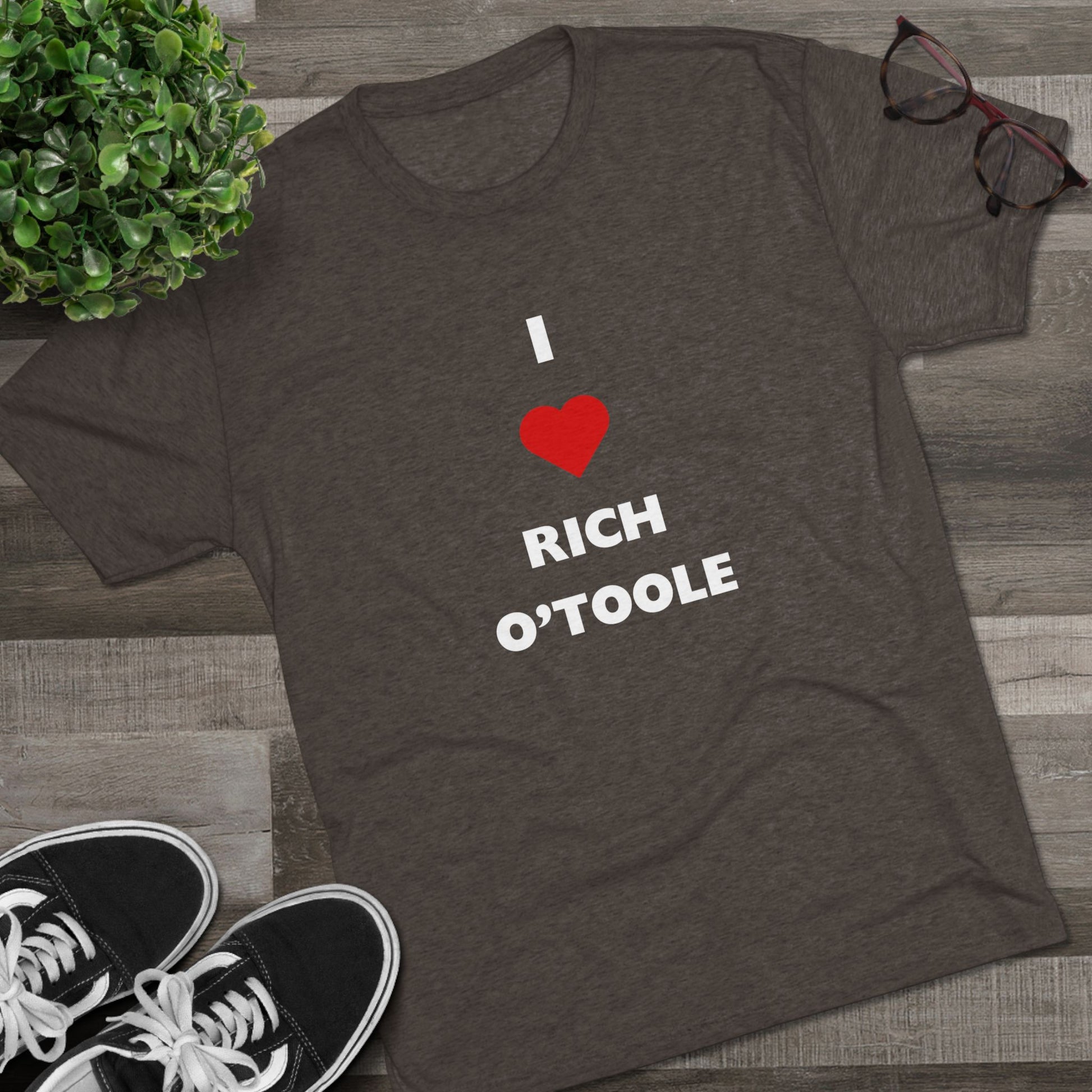 I Love Rich O'Toole - Tri-Blend Crew Tee Shirt