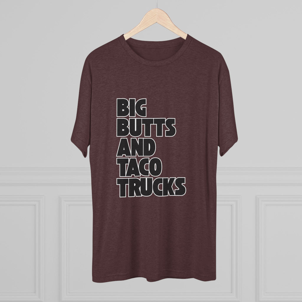Big butts and taco trucks - Tri-Blend Crew Tee