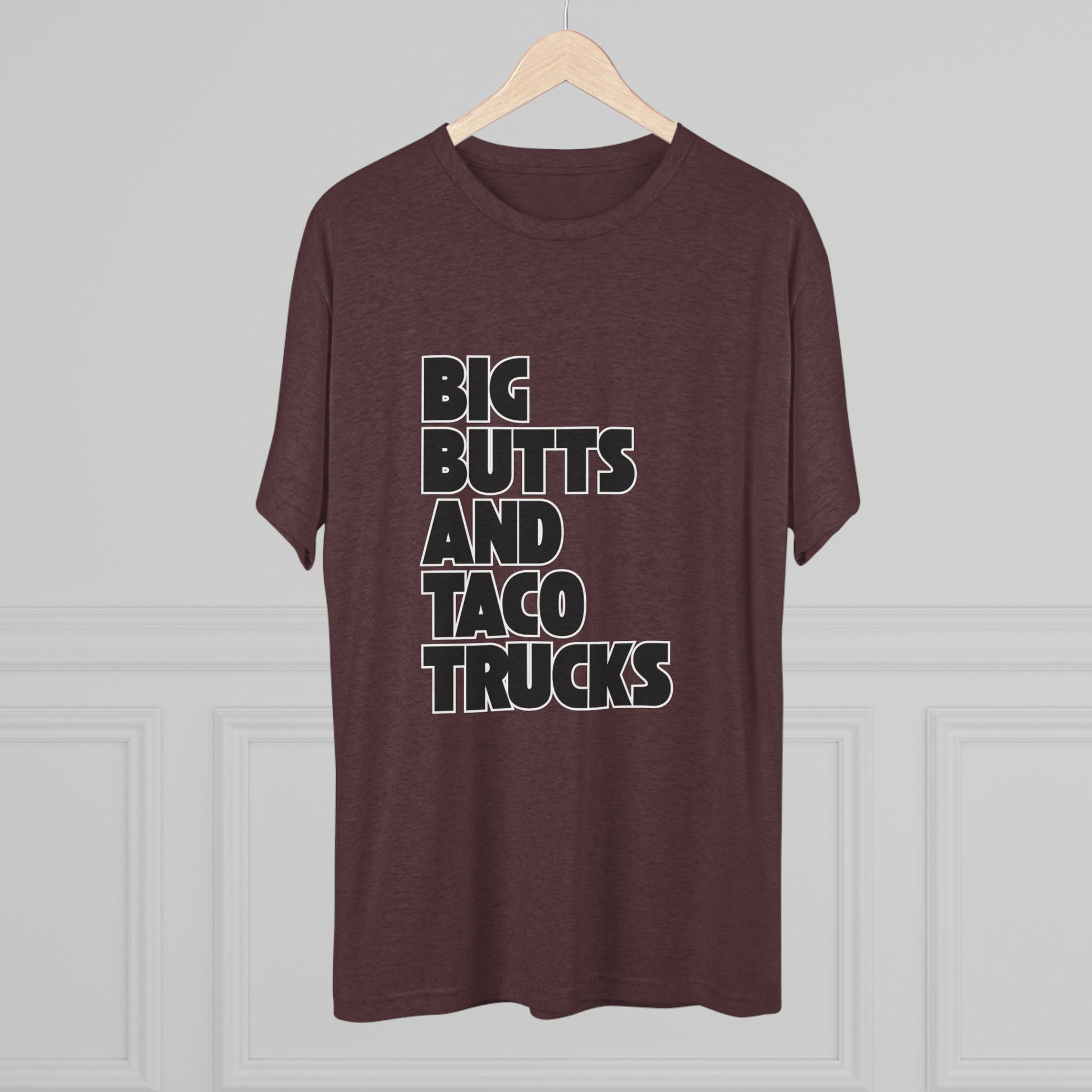 Big butts and taco trucks - Tri-Blend Crew Tee