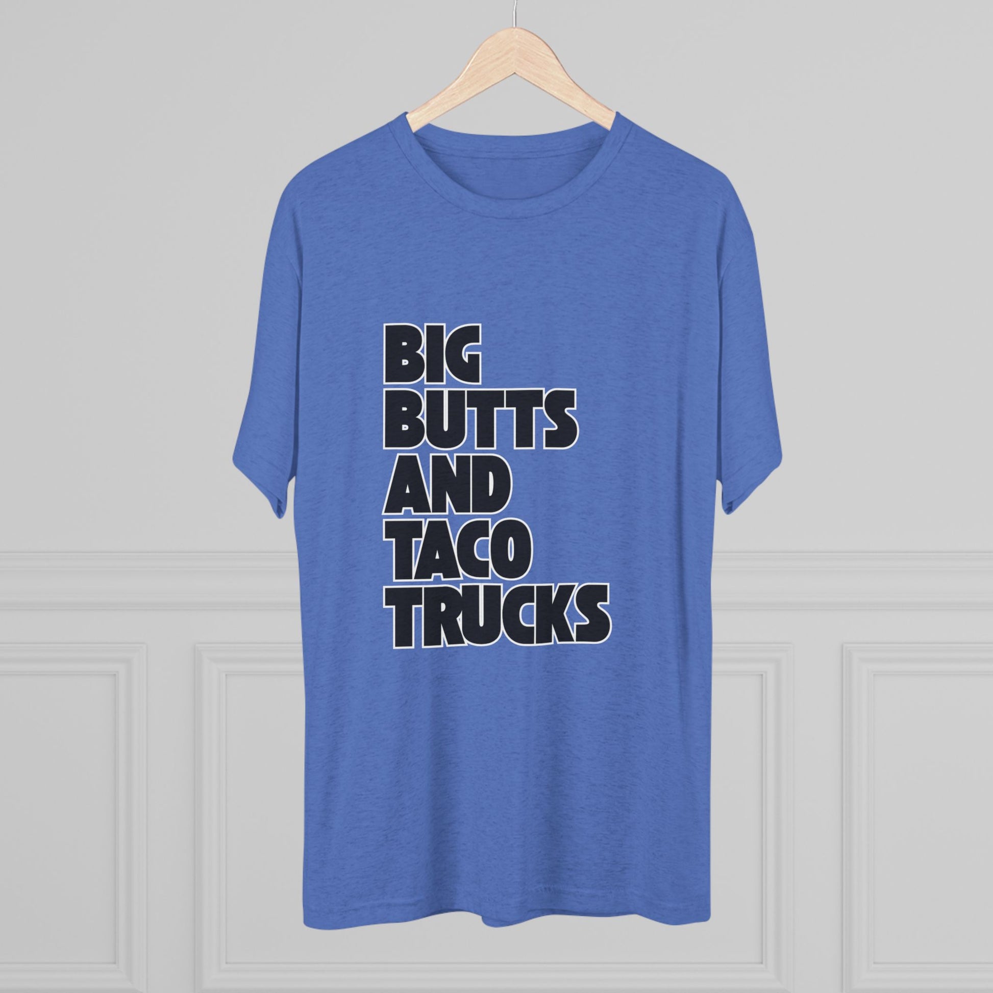 Big butts and taco trucks - Tri-Blend Crew Tee