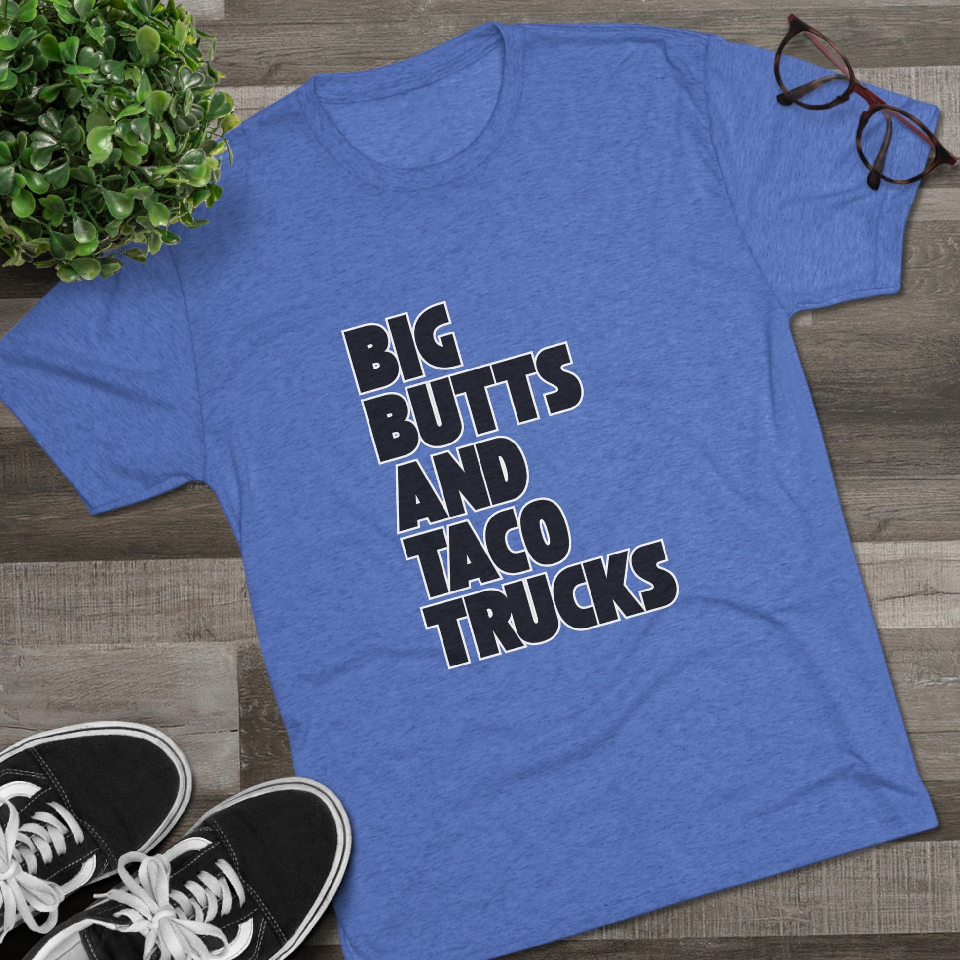 Big butts and taco trucks - Tri-Blend Crew Tee