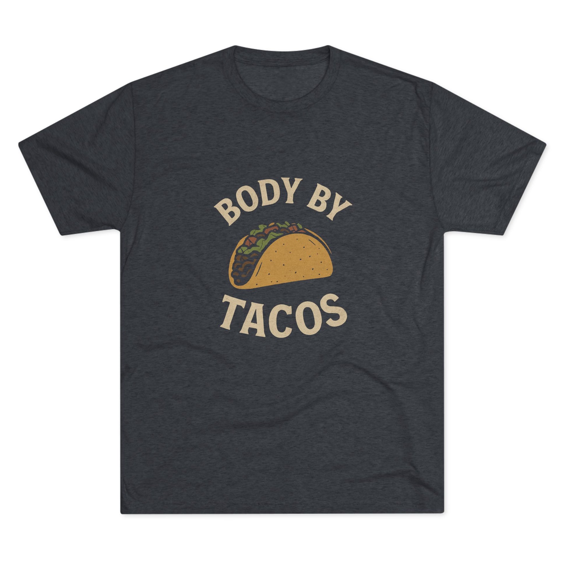 Body by Tacos - Tri-Blend Crew Tee