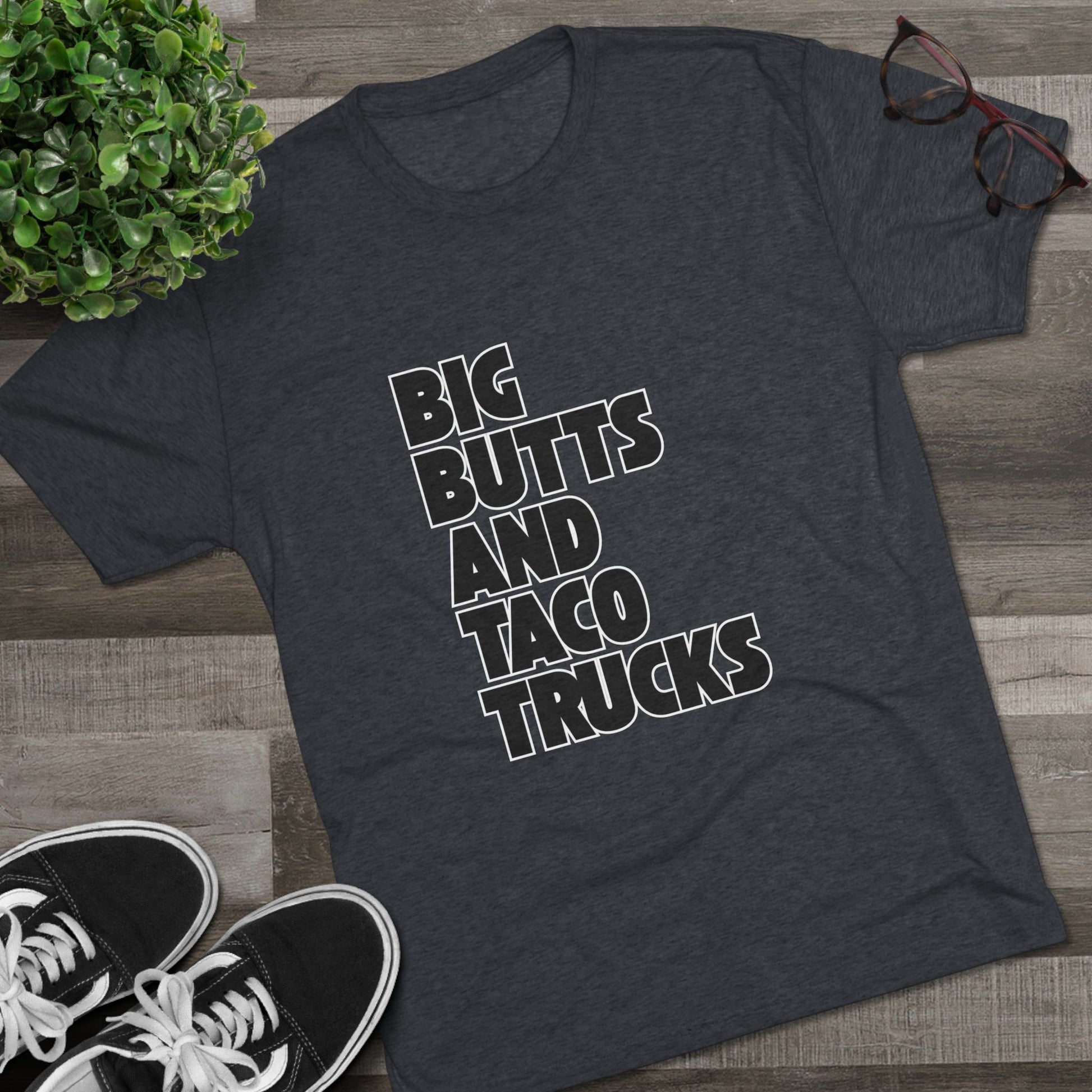 Big butts and taco trucks - Tri-Blend Crew Tee