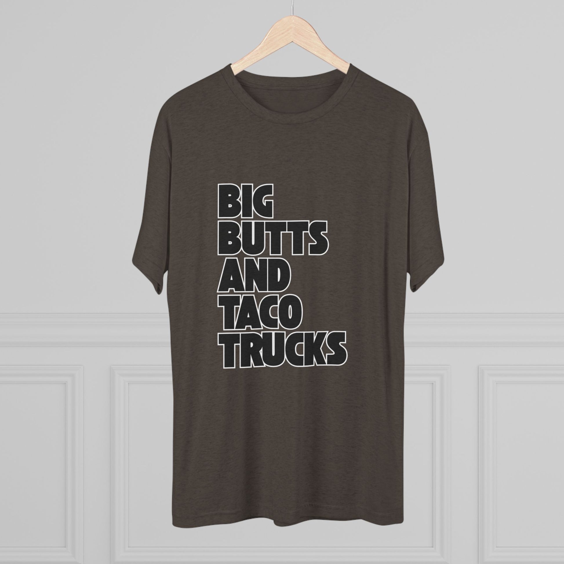 Big butts and taco trucks - Tri-Blend Crew Tee