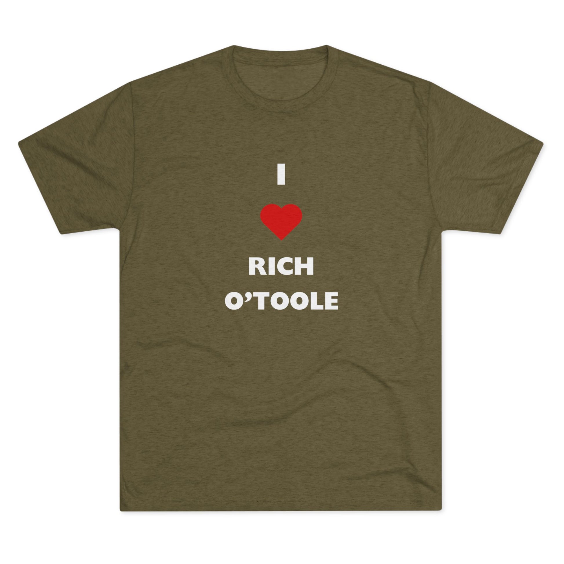 I Love Rich O'Toole - Tri-Blend Crew Tee Shirt