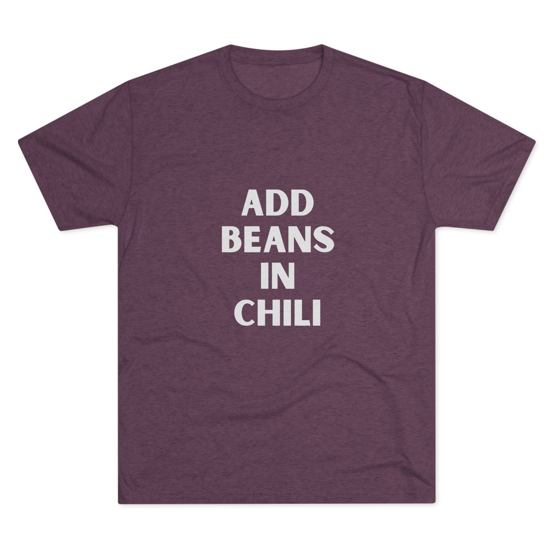 Add Beans in Chili - Tri-Blend Crew Tee
