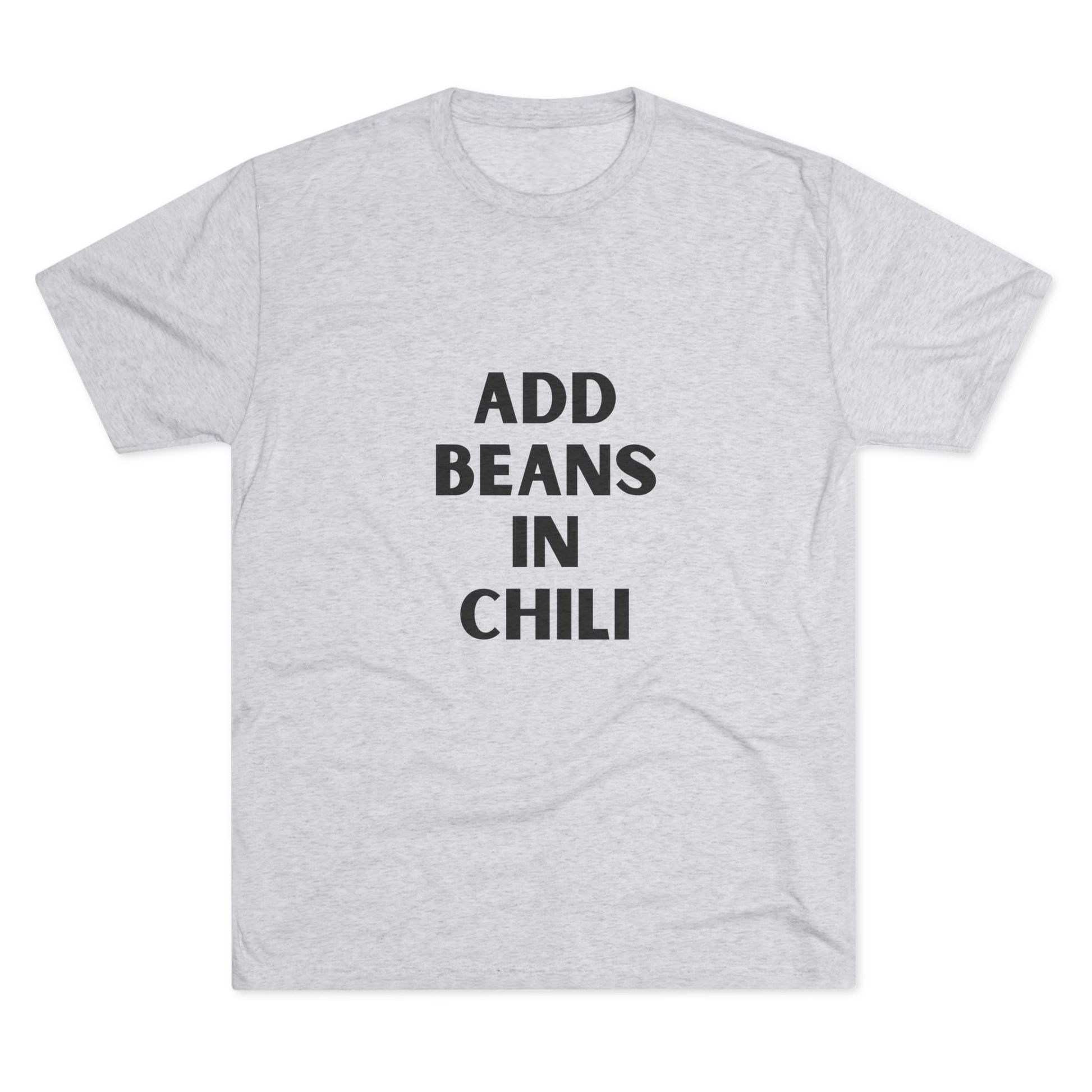 Add Beans in Chili - Tri-Blend Crew Tee
