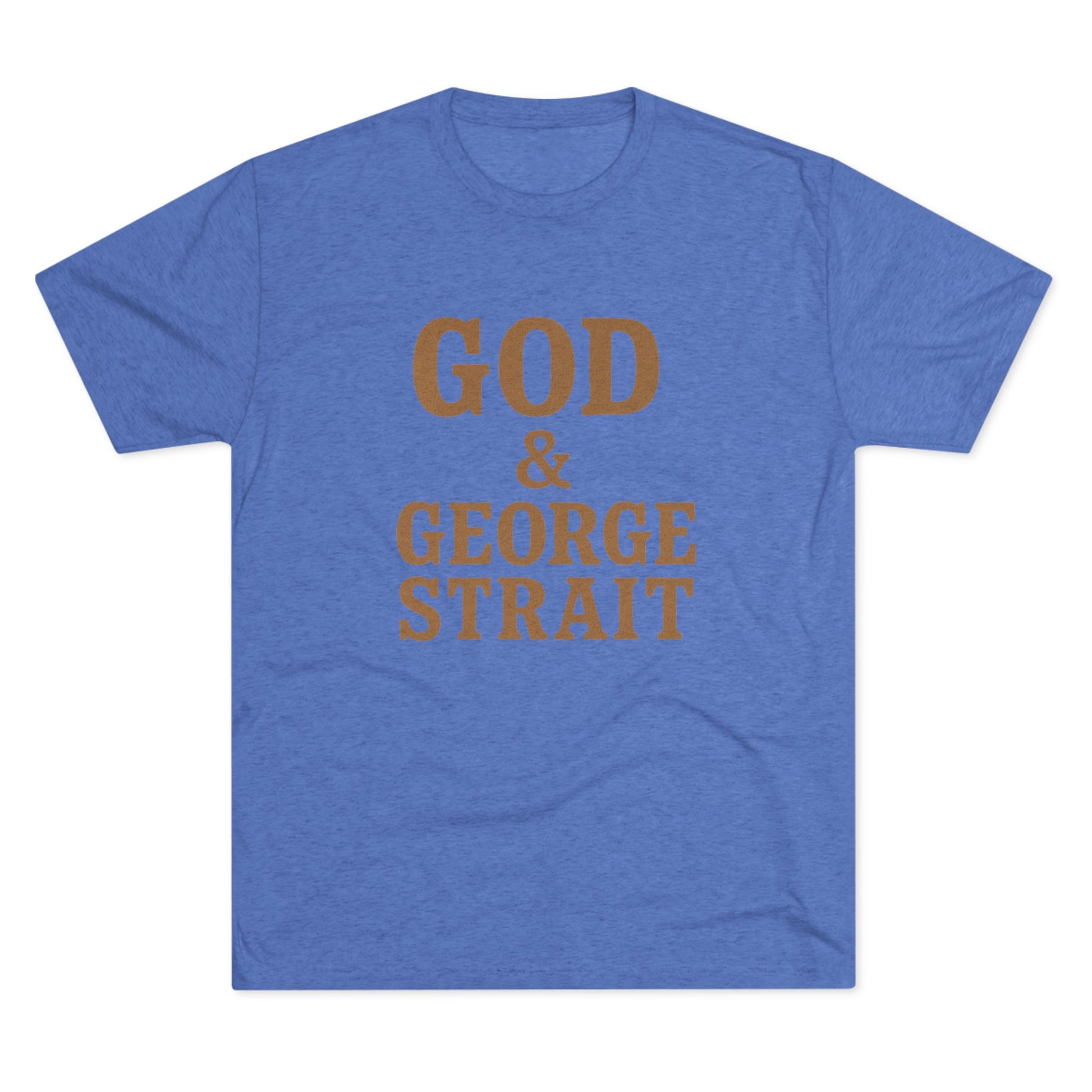 God and George Strait - Tri-Blend Crew Tee