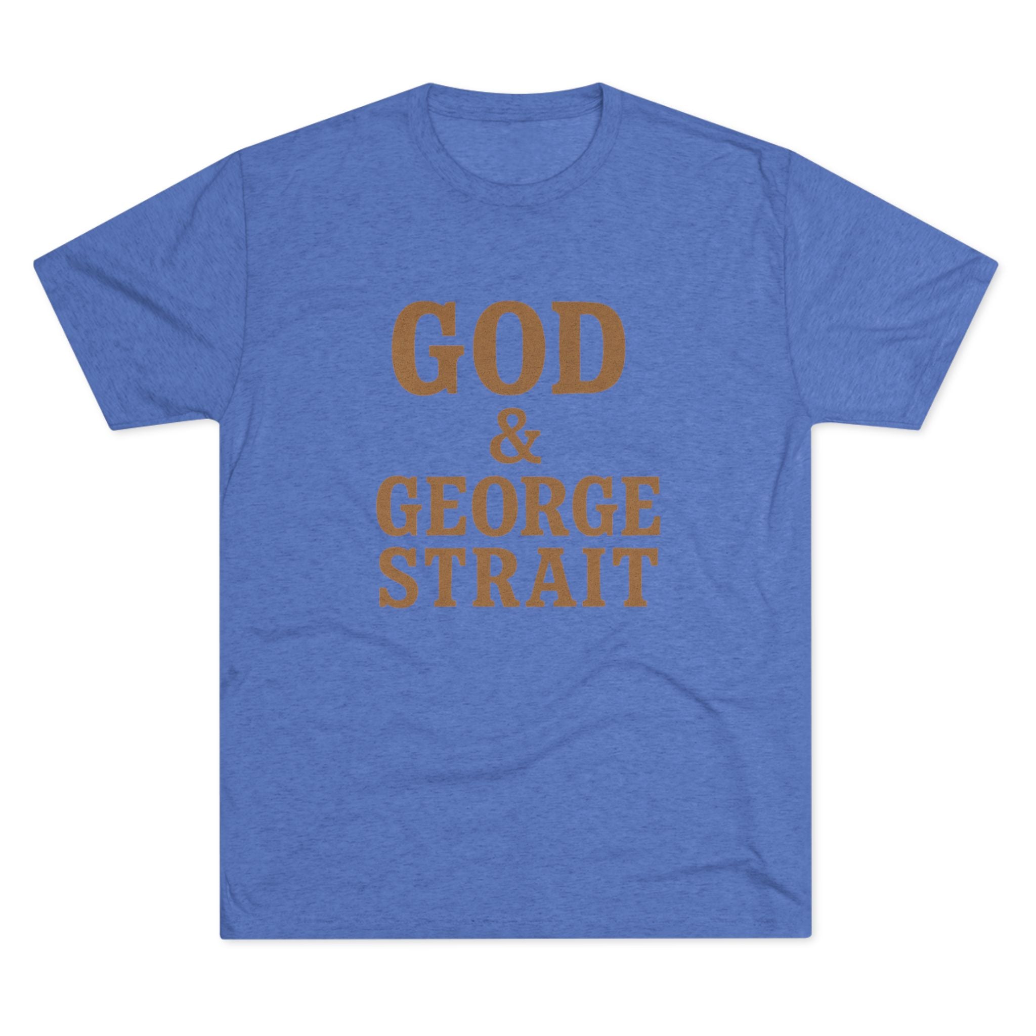 God and George Strait - Tri-Blend Crew Tee