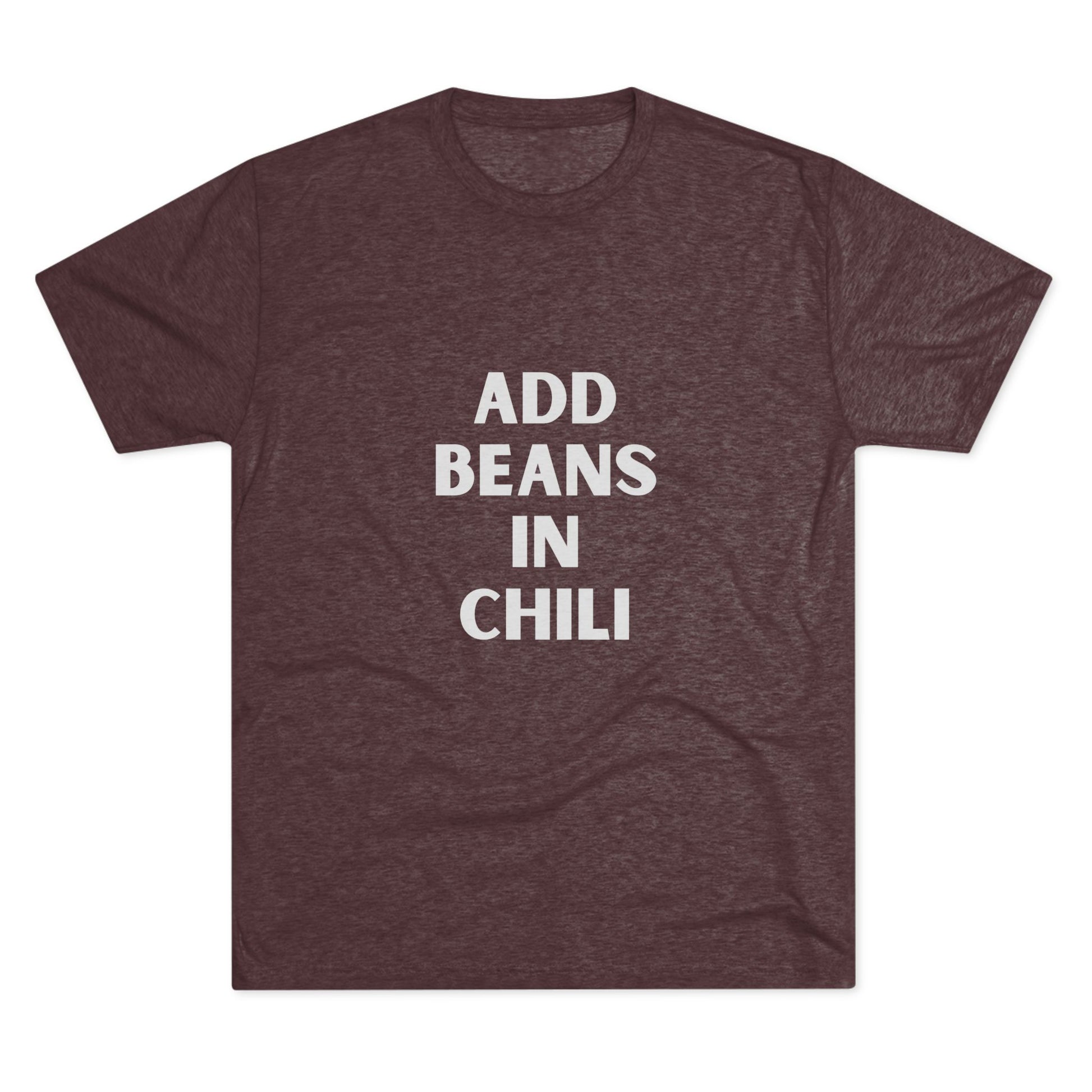 Add Beans in Chili - Tri-Blend Crew Tee