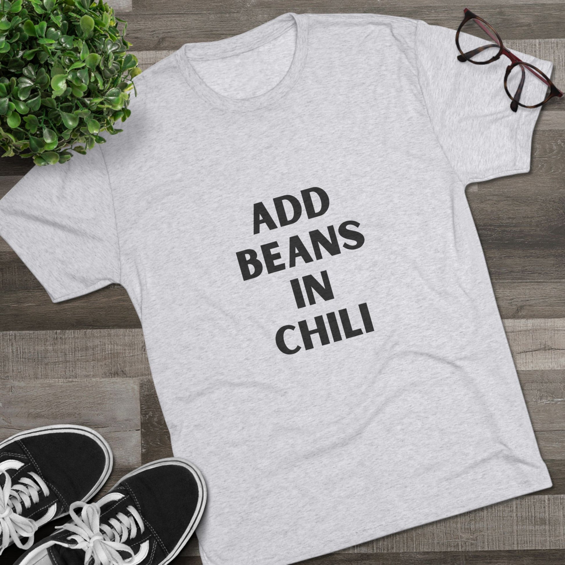 Add Beans in Chili - Tri-Blend Crew Tee