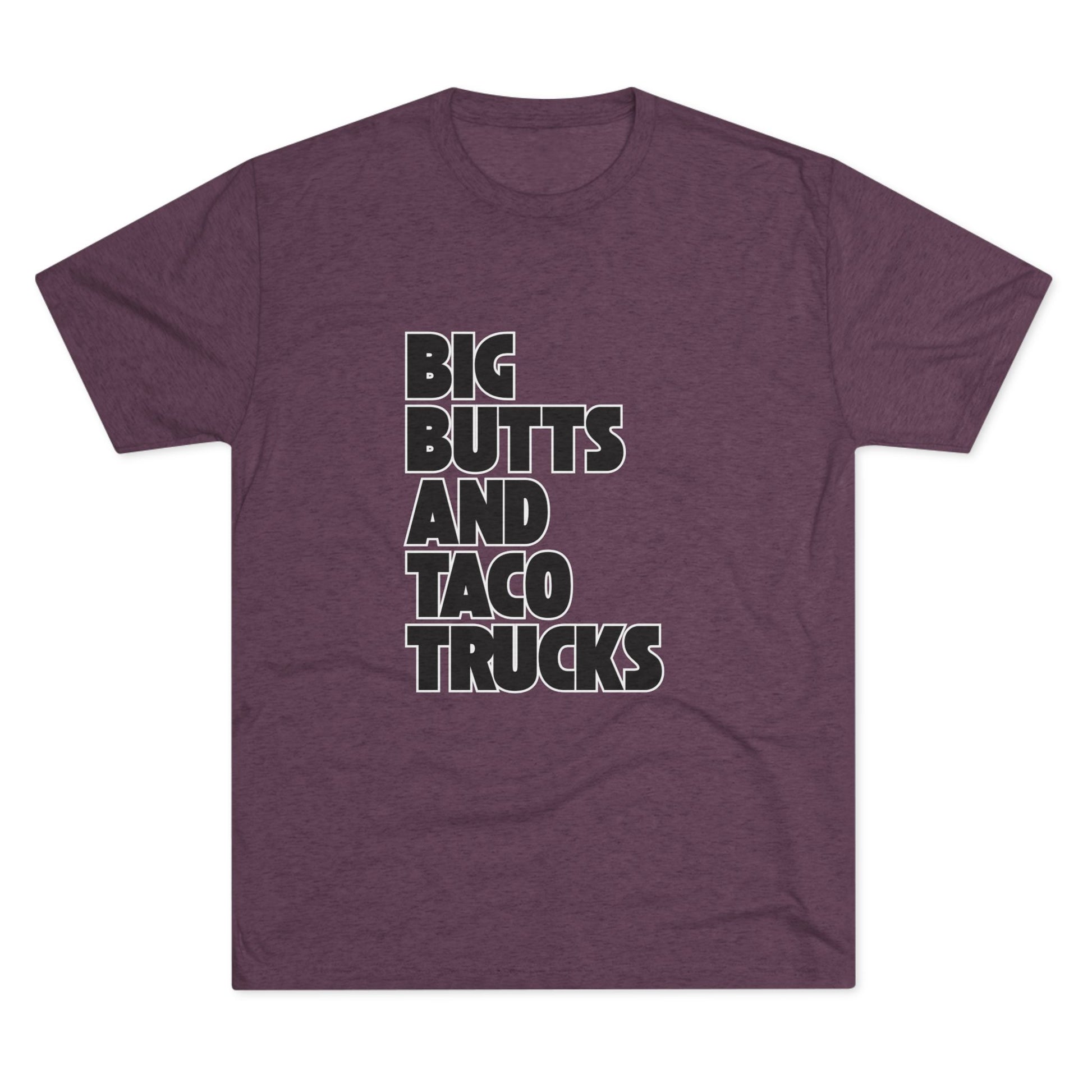 Big butts and taco trucks - Tri-Blend Crew Tee