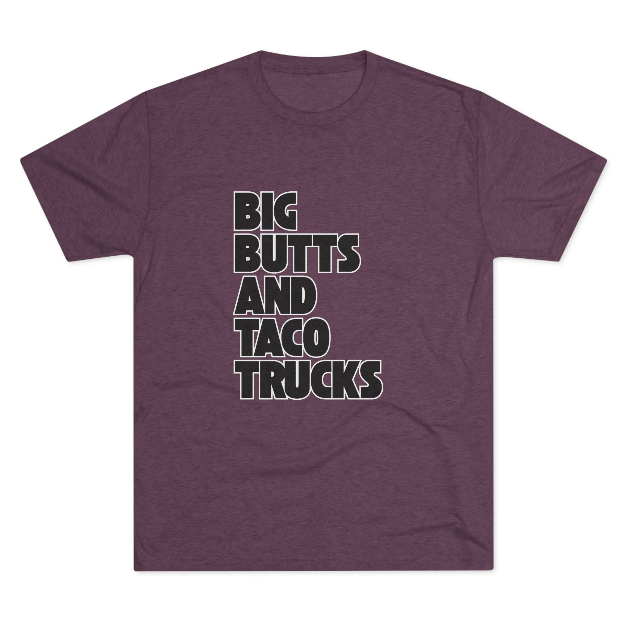 Big butts and taco trucks - Tri-Blend Crew Tee