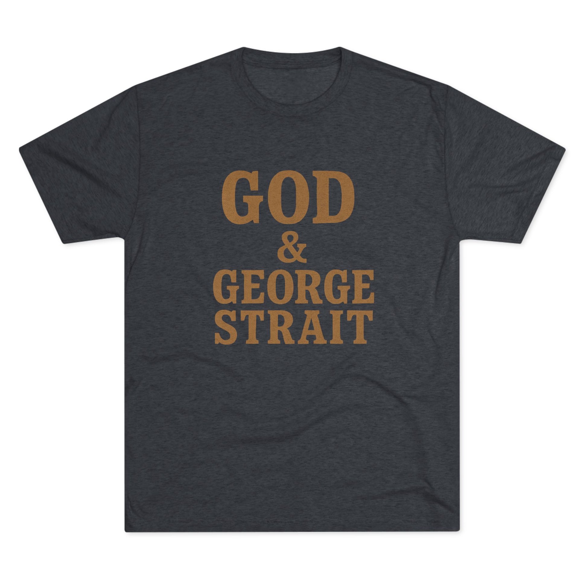 God and George Strait - Tri-Blend Crew Tee